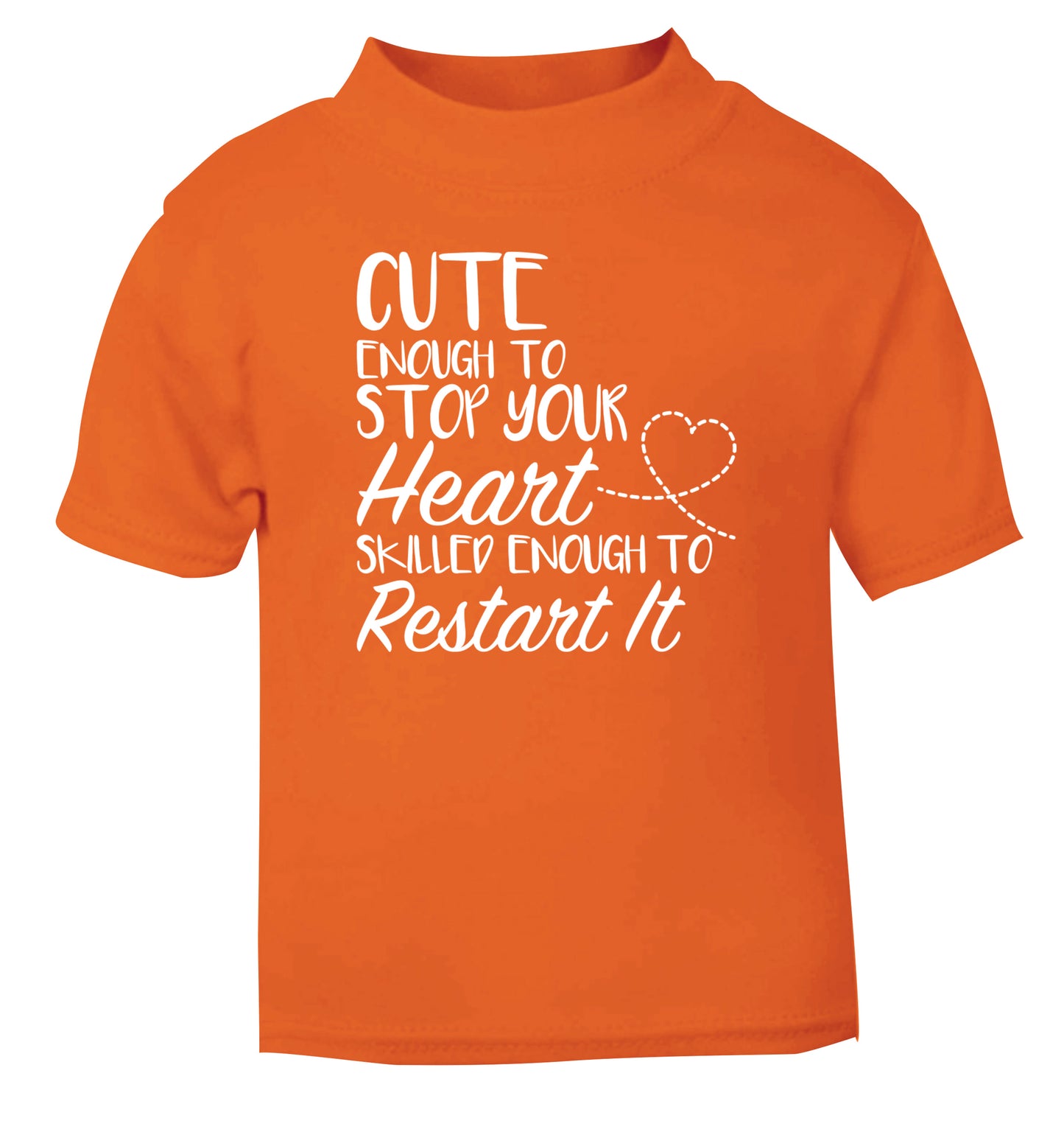 Cute enough to stop your heart skilled enough to restart it orange Baby Toddler Tshirt 2 Years