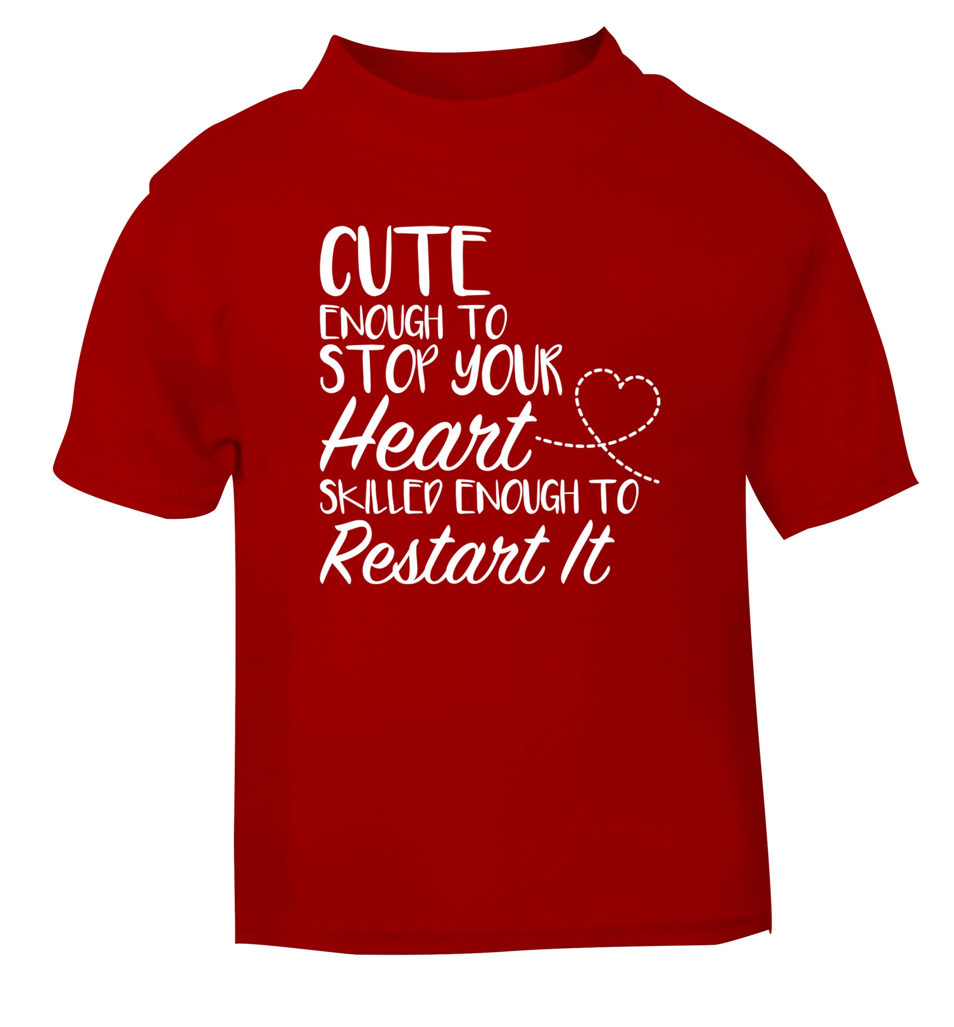 Cute enough to stop your heart skilled enough to restart it red Baby Toddler Tshirt 2 Years