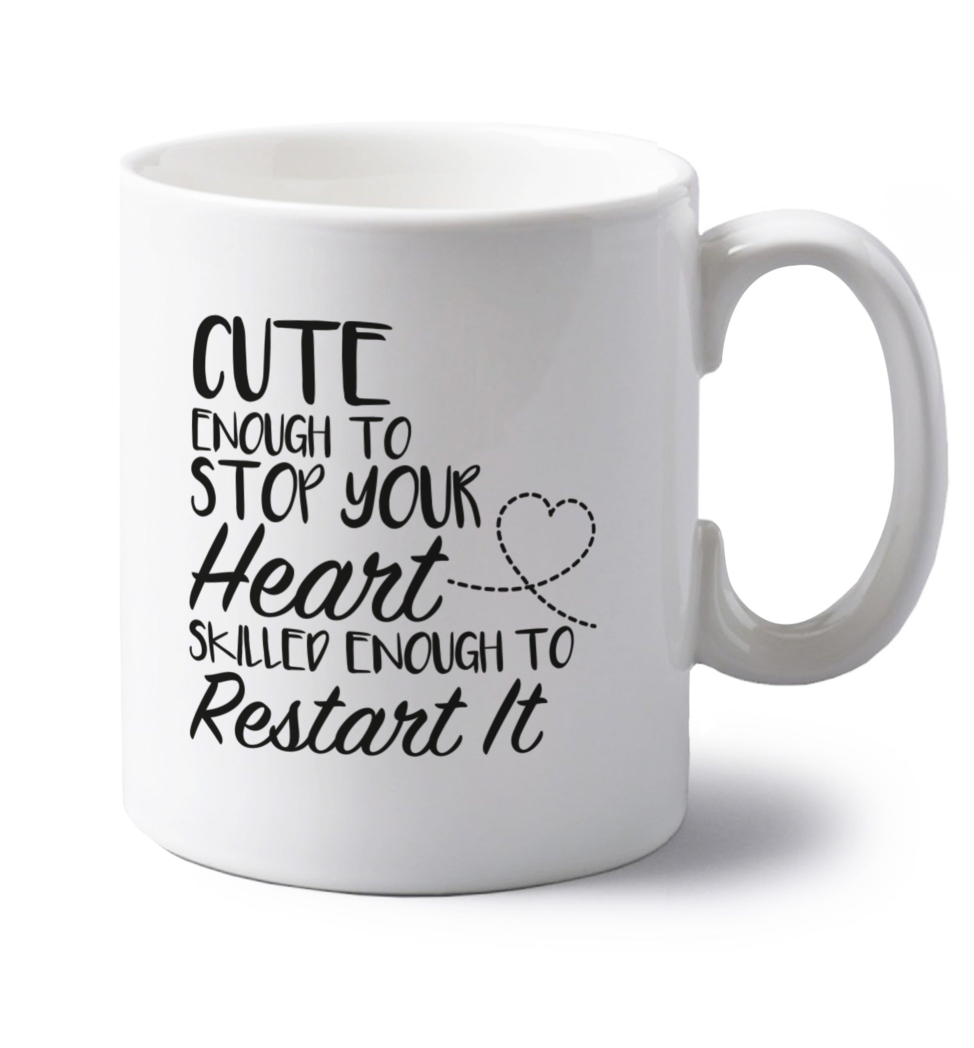 Cute enough to stop your heart skilled enough to restart it left handed white ceramic mug 