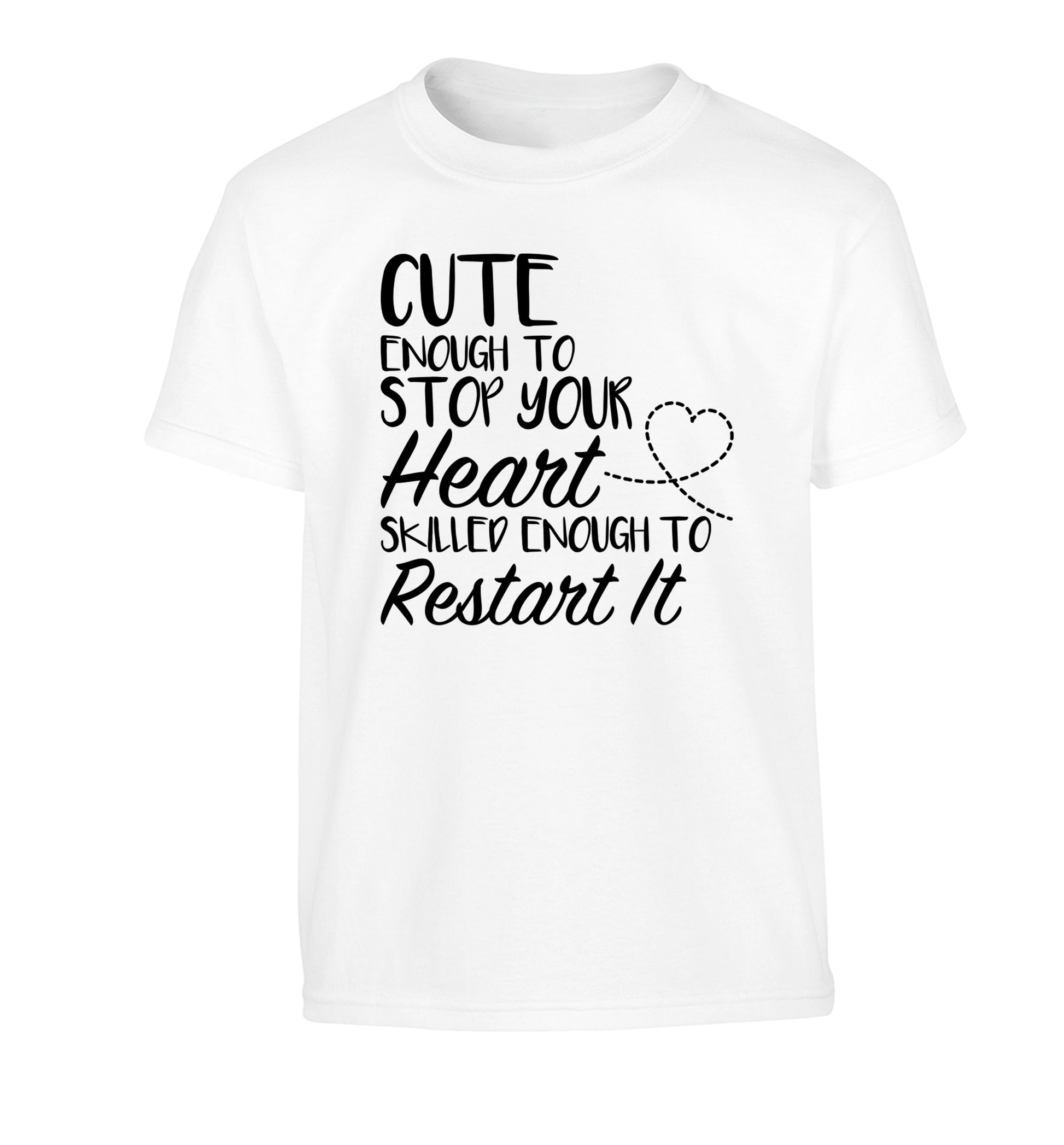 Cute enough to stop your heart skilled enough to restart it Children's white Tshirt 12-13 Years