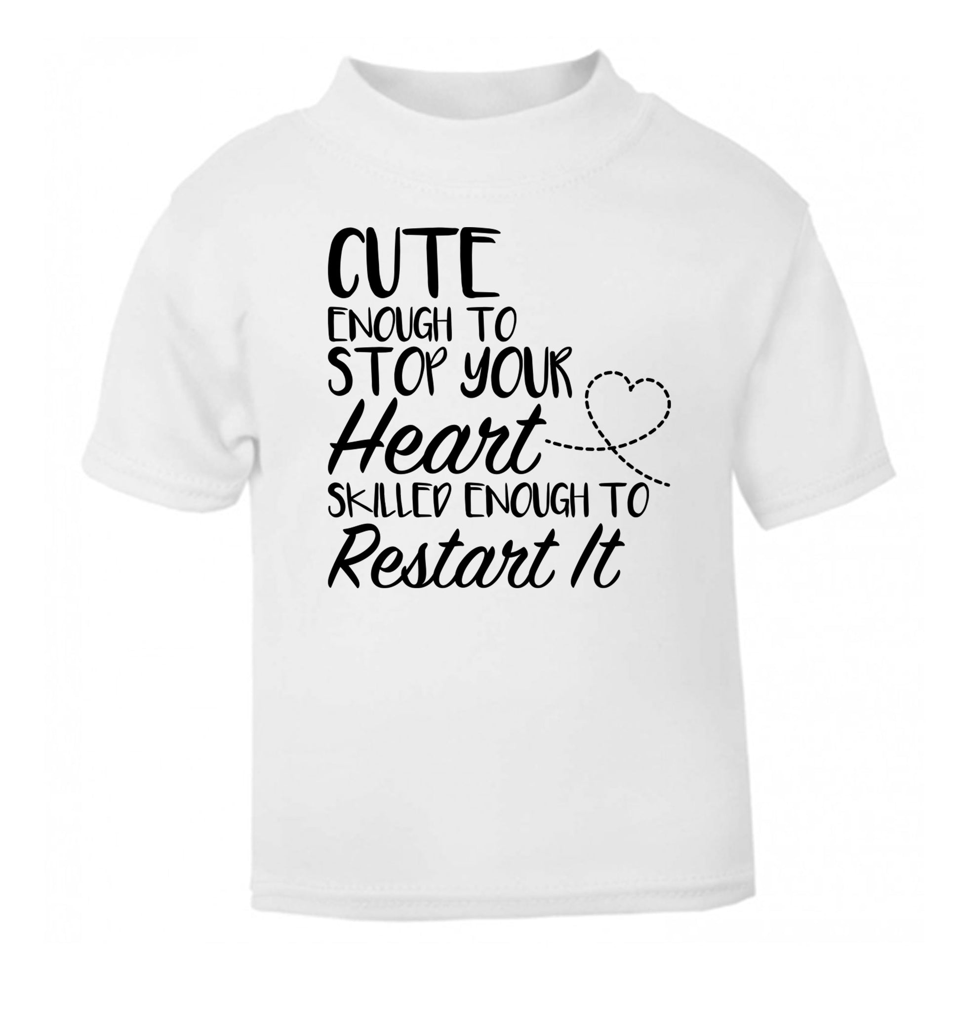 Cute enough to stop your heart skilled enough to restart it white Baby Toddler Tshirt 2 Years