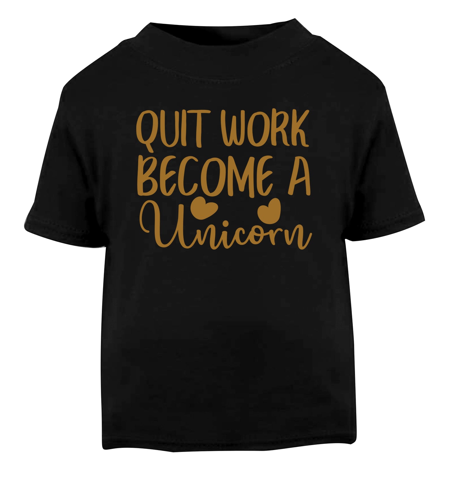 Quit work become a unicorn Black Baby Toddler Tshirt 2 years