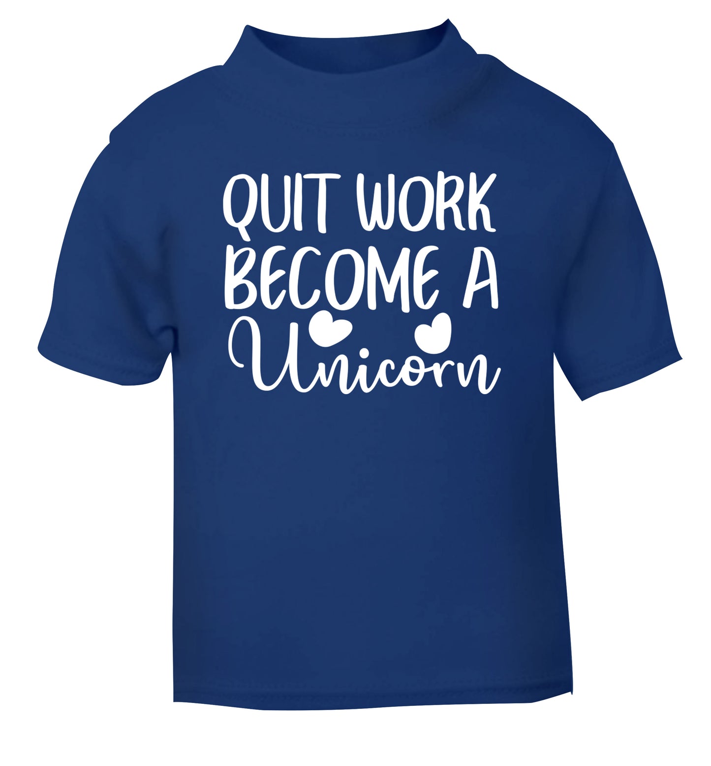 Quit work become a unicorn blue Baby Toddler Tshirt 2 Years