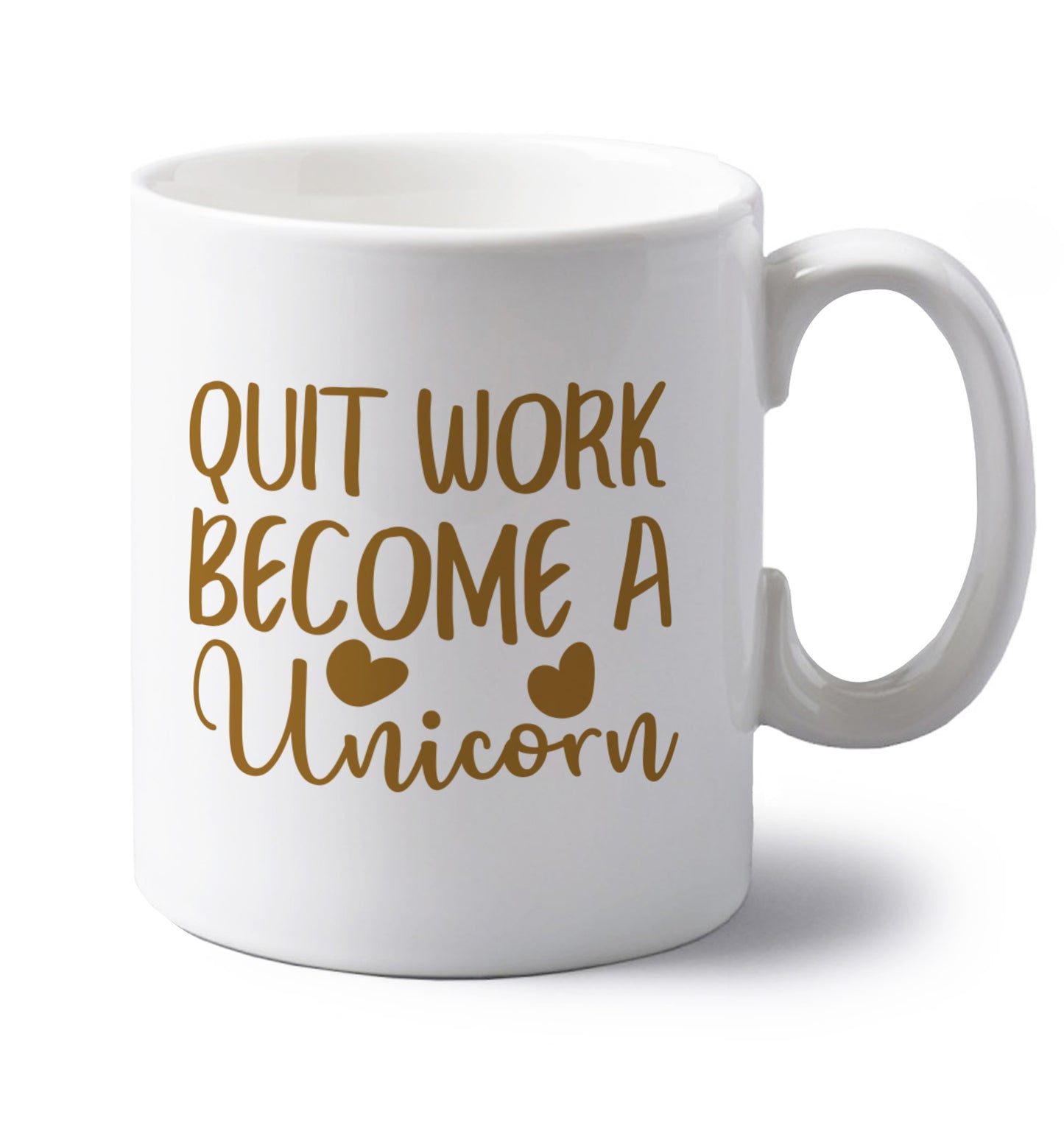 Quit work become a unicorn left handed white ceramic mug 