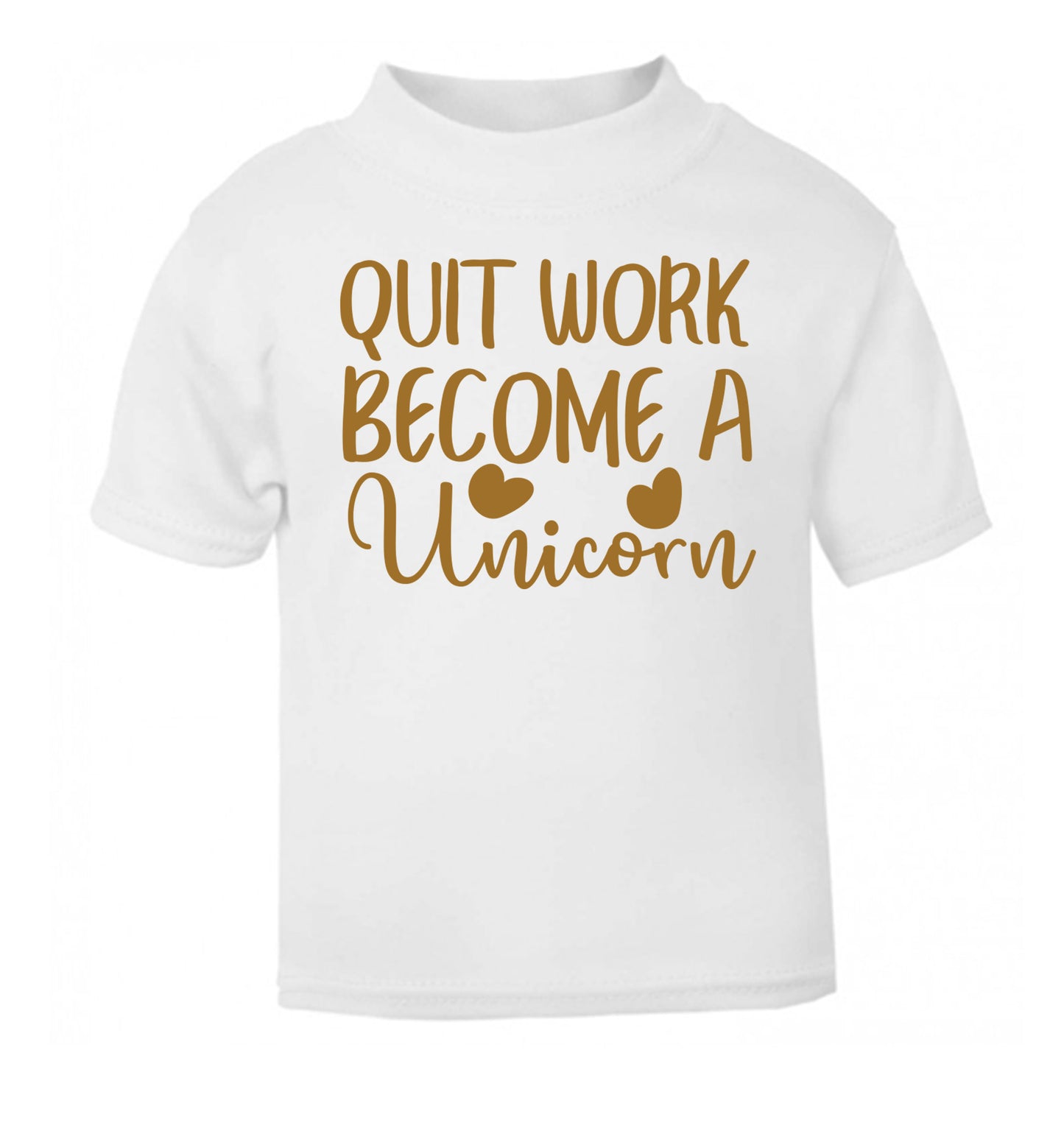 Quit work become a unicorn white Baby Toddler Tshirt 2 Years