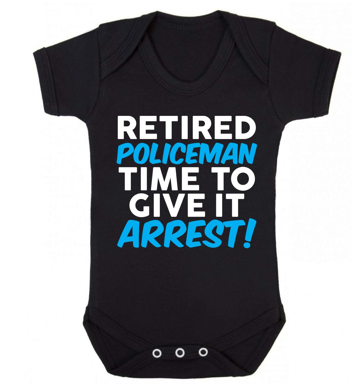 Retired policeman give it arresst! Baby Vest black 18-24 months