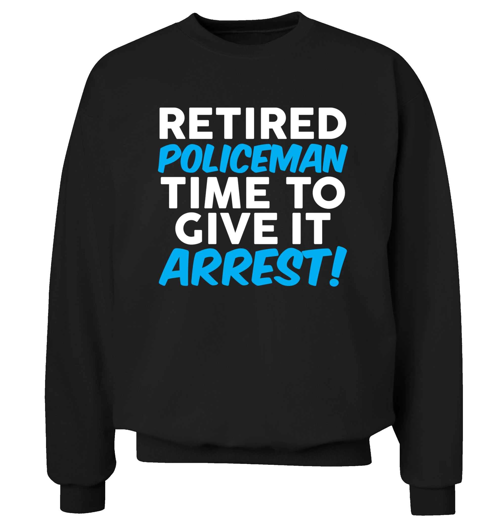 Retired policeman give it arresst! Adult's unisex black Sweater 2XL