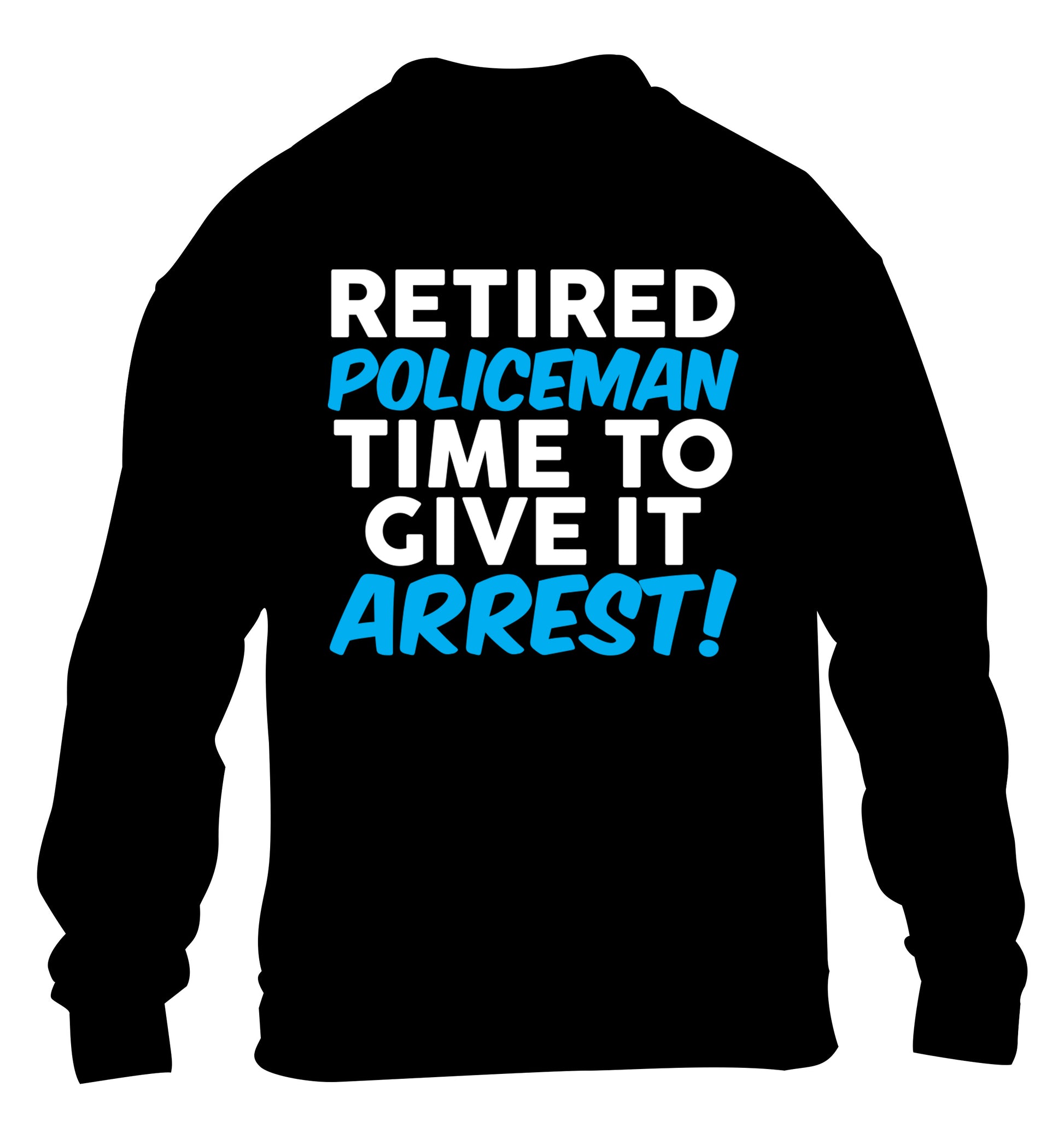 Retired policeman give it arresst! children's black sweater 12-13 Years