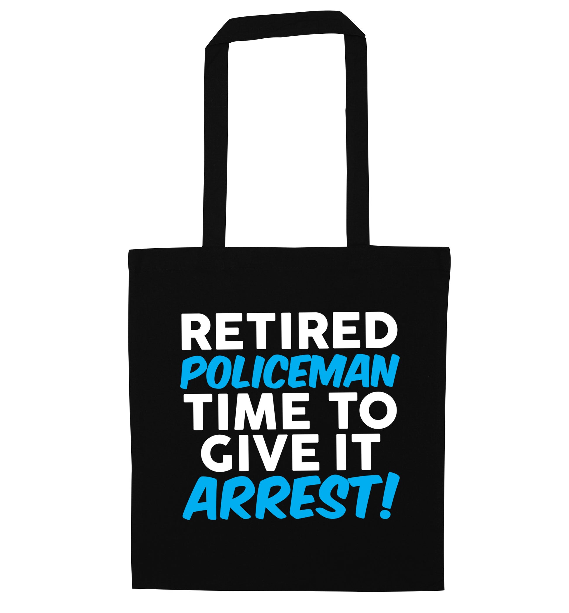 Retired policeman give it arresst! black tote bag