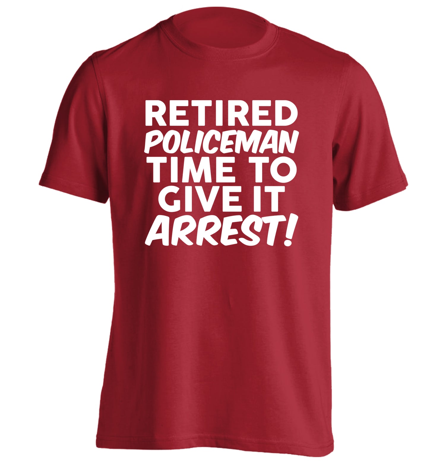 Retired policeman give it arresst! adults unisex red Tshirt 2XL