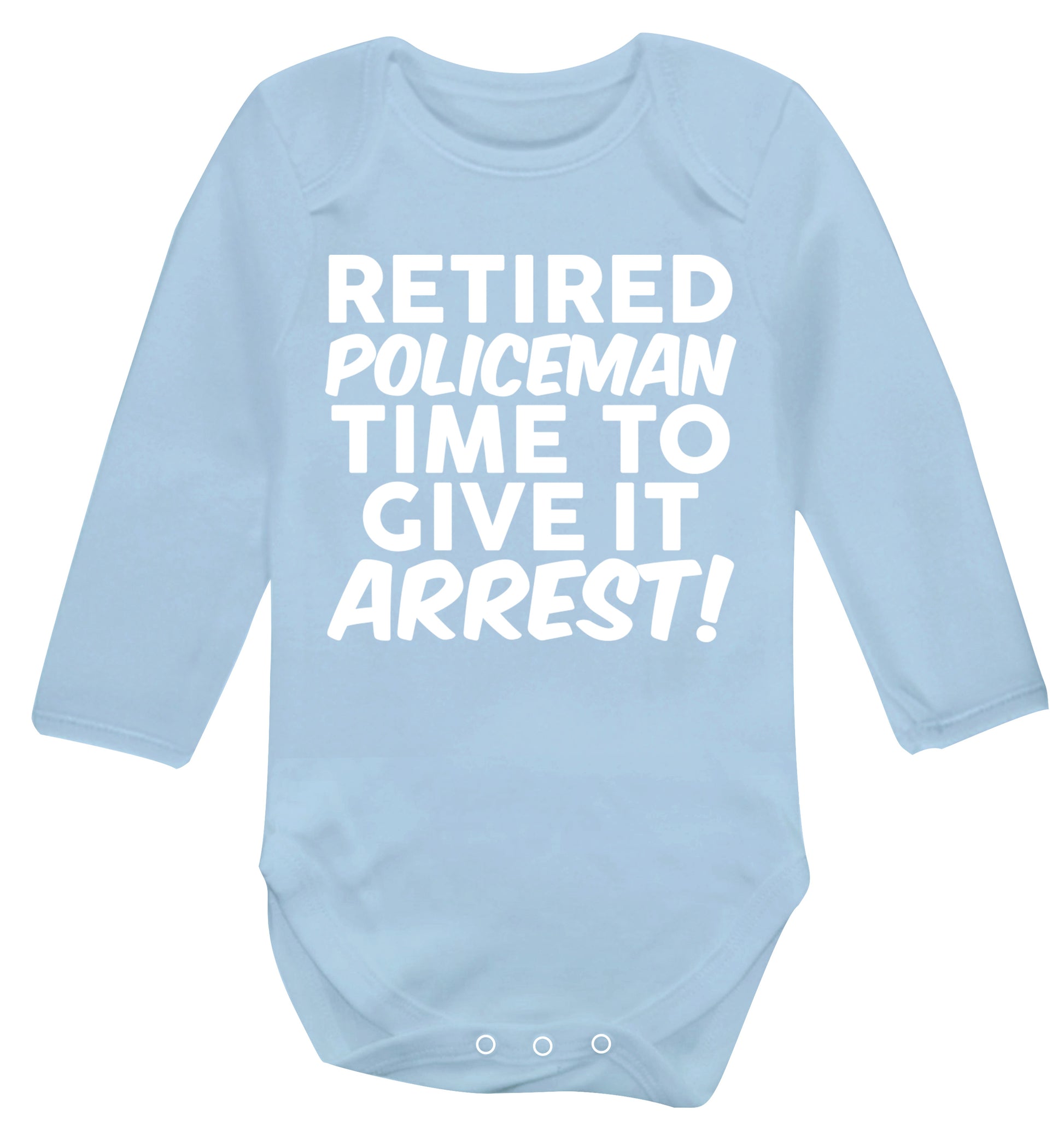 Retired policeman give it arresst! Baby Vest long sleeved pale blue 6-12 months