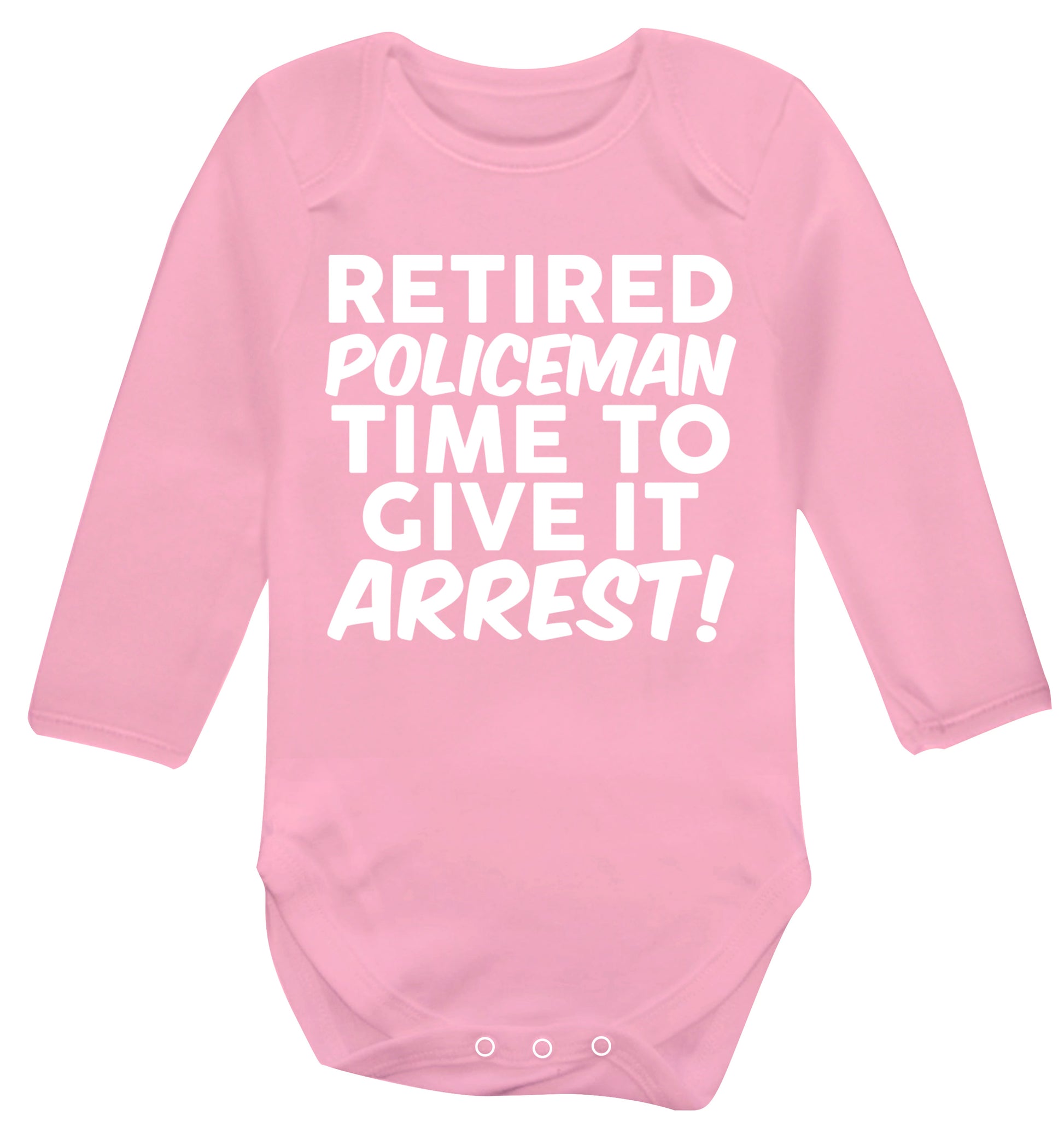 Retired policeman give it arresst! Baby Vest long sleeved pale pink 6-12 months