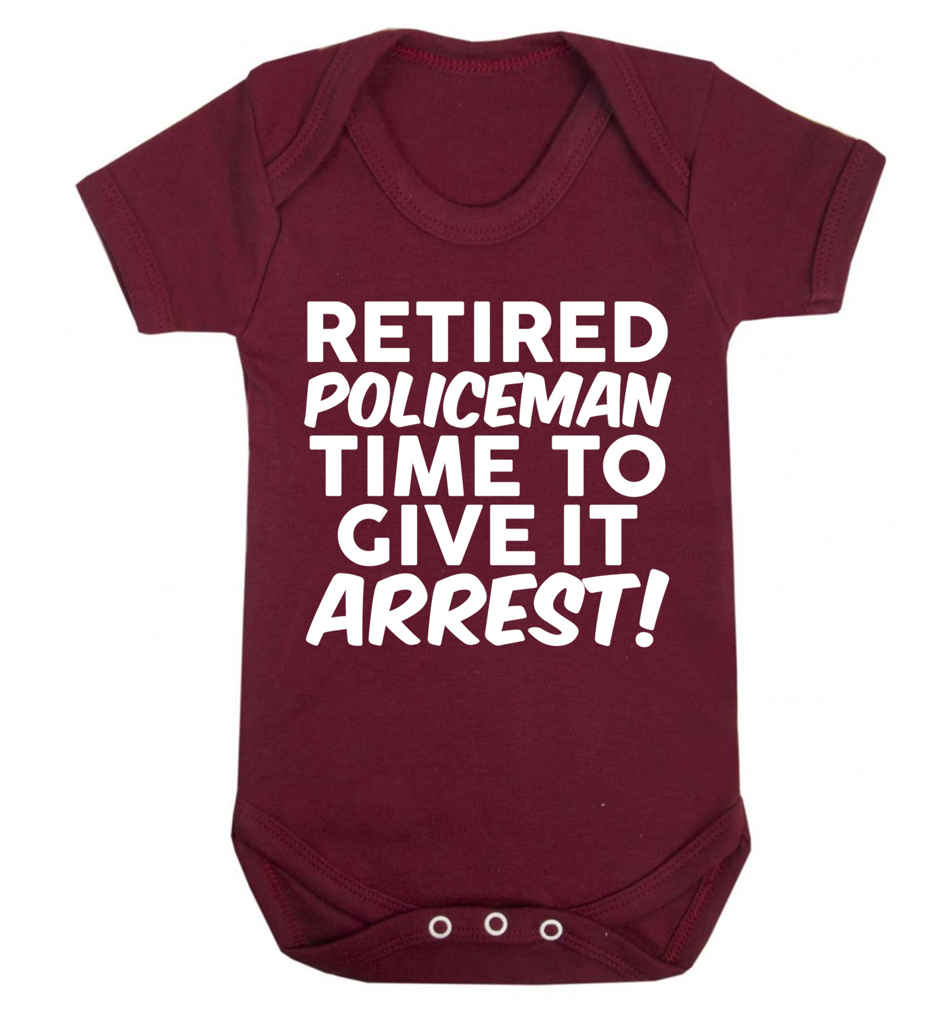 Retired policeman give it arresst! Baby Vest maroon 18-24 months