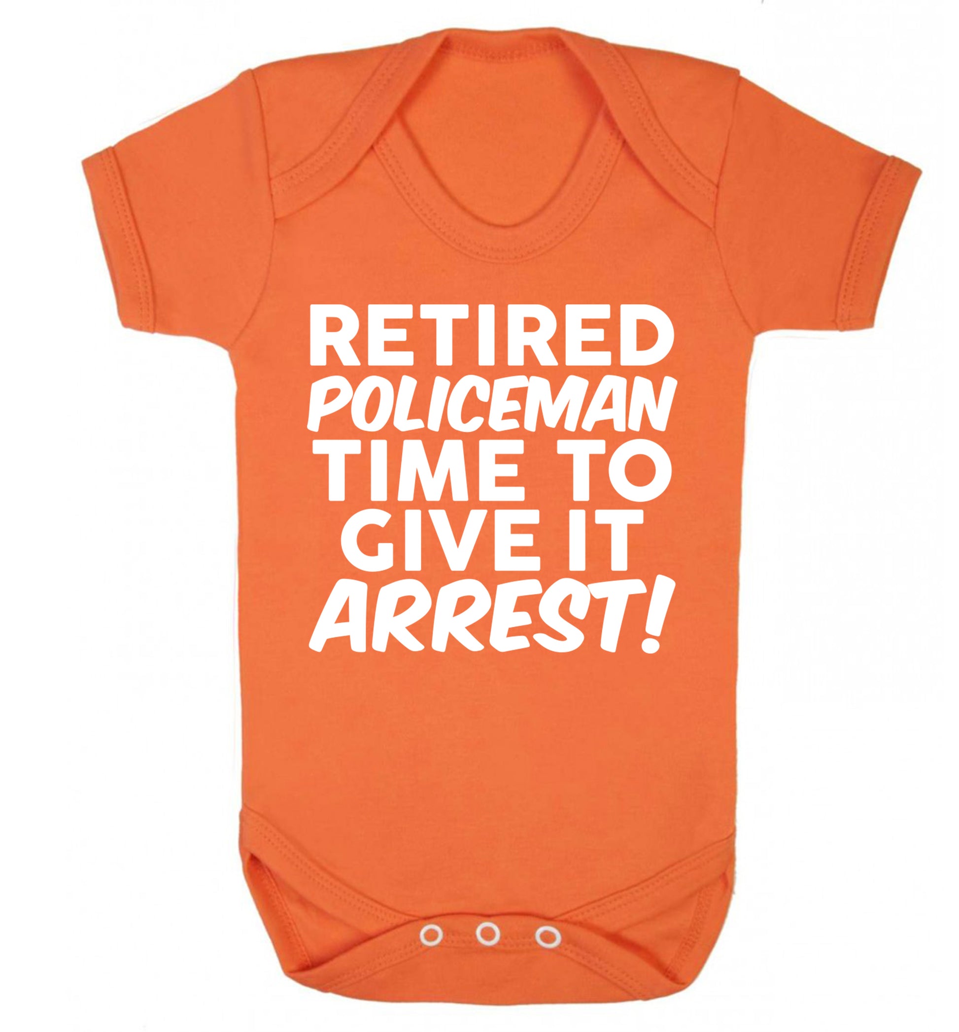Retired policeman give it arresst! Baby Vest orange 18-24 months