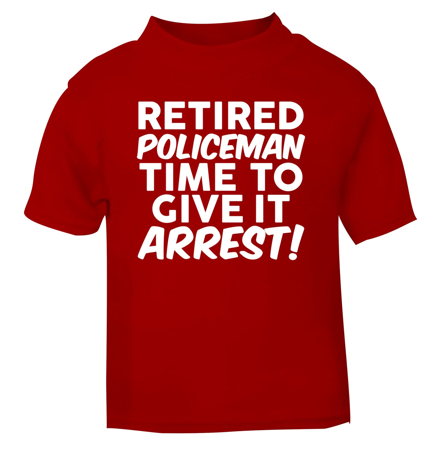 Retired policeman give it arresst! red Baby Toddler Tshirt 2 Years
