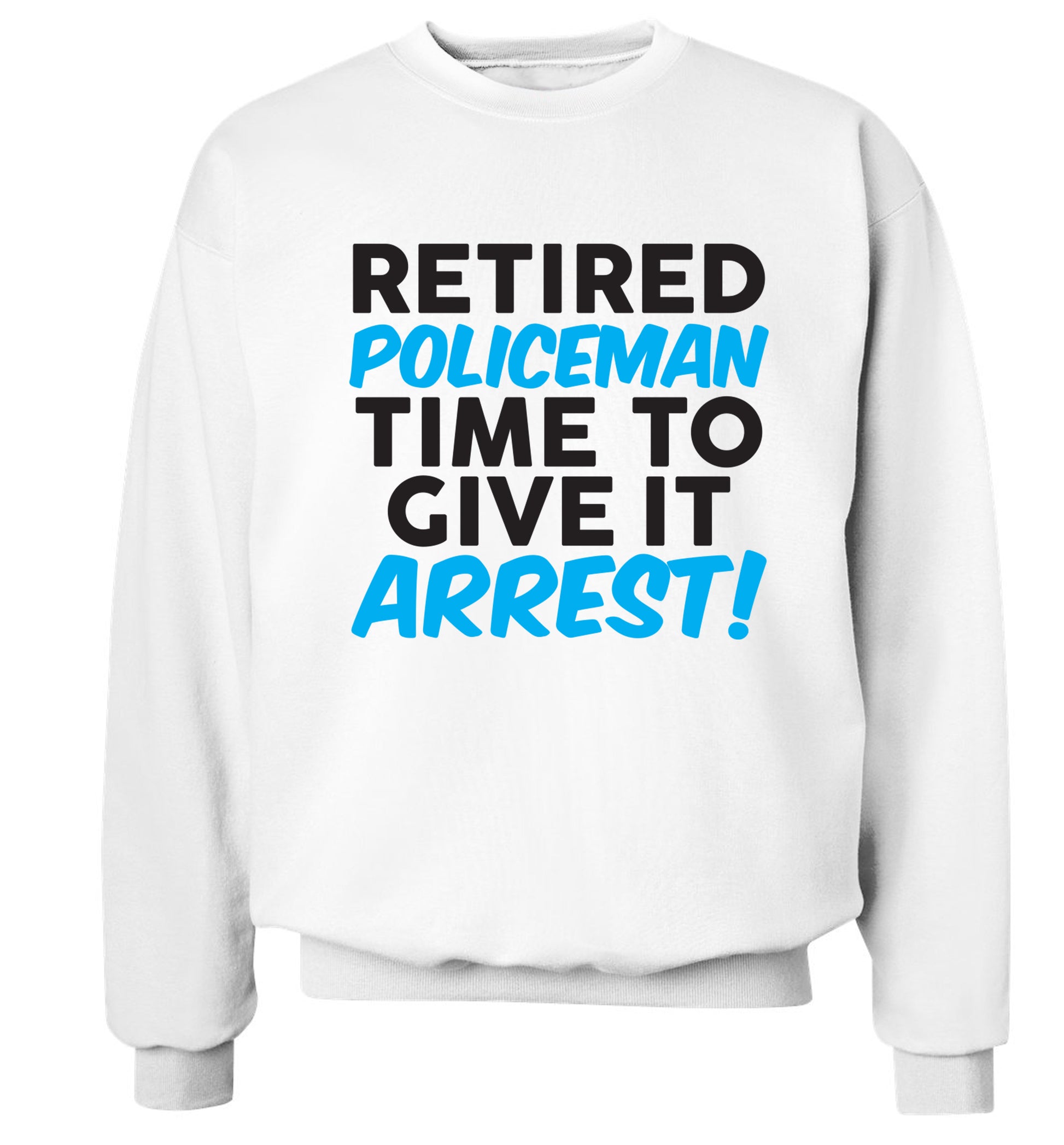 Retired policeman give it arresst! Adult's unisex white Sweater 2XL