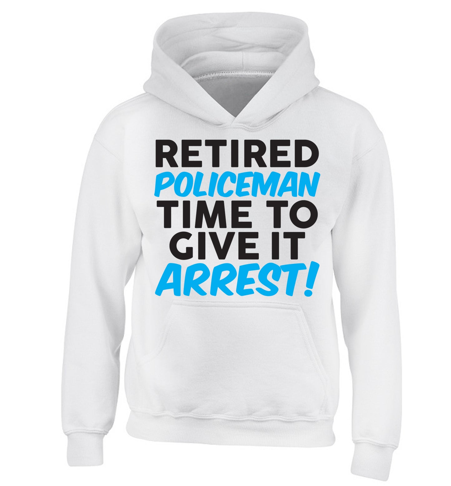 Retired policeman give it arresst! children's white hoodie 12-13 Years