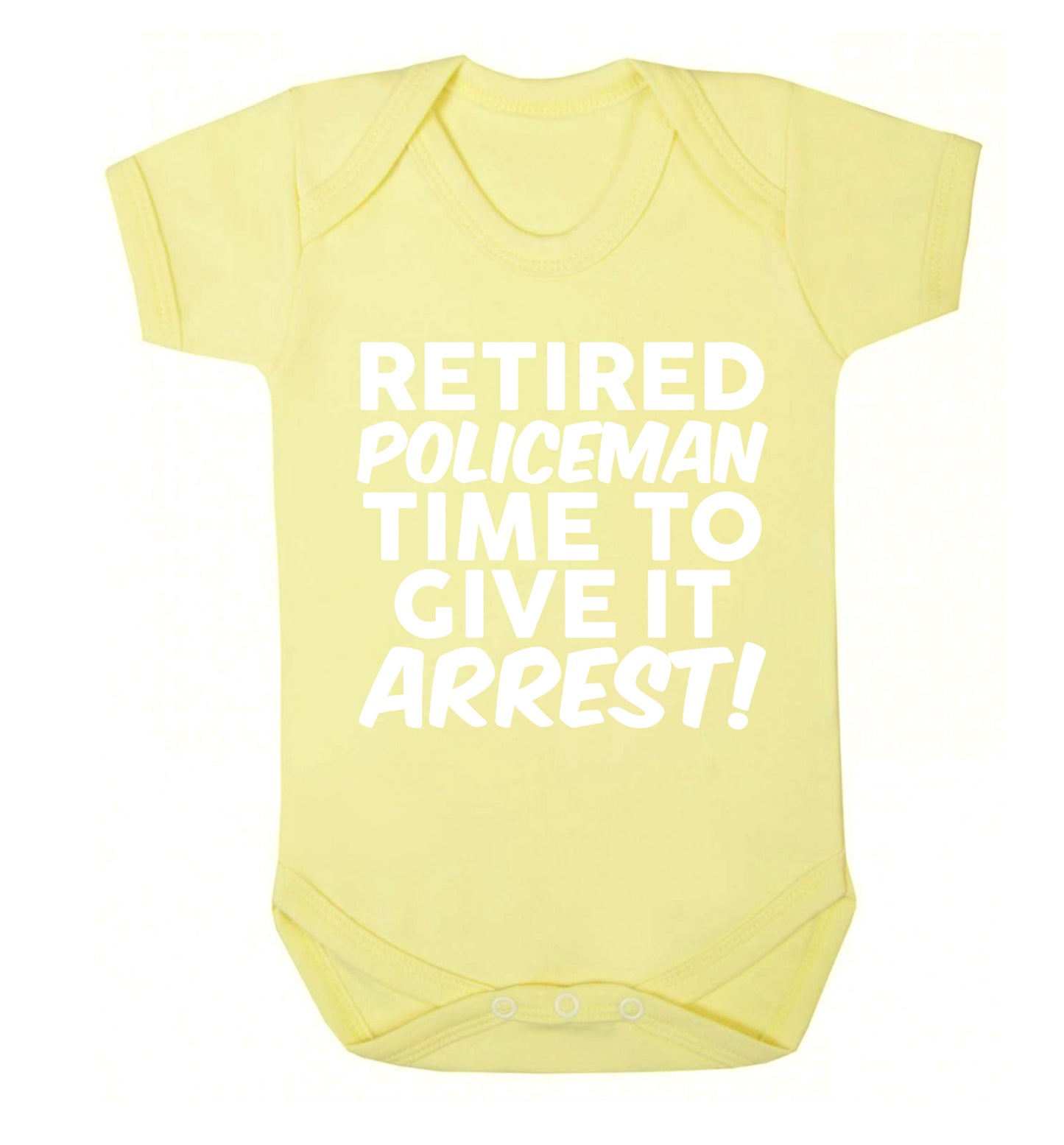 Retired policeman give it arresst! Baby Vest pale yellow 18-24 months