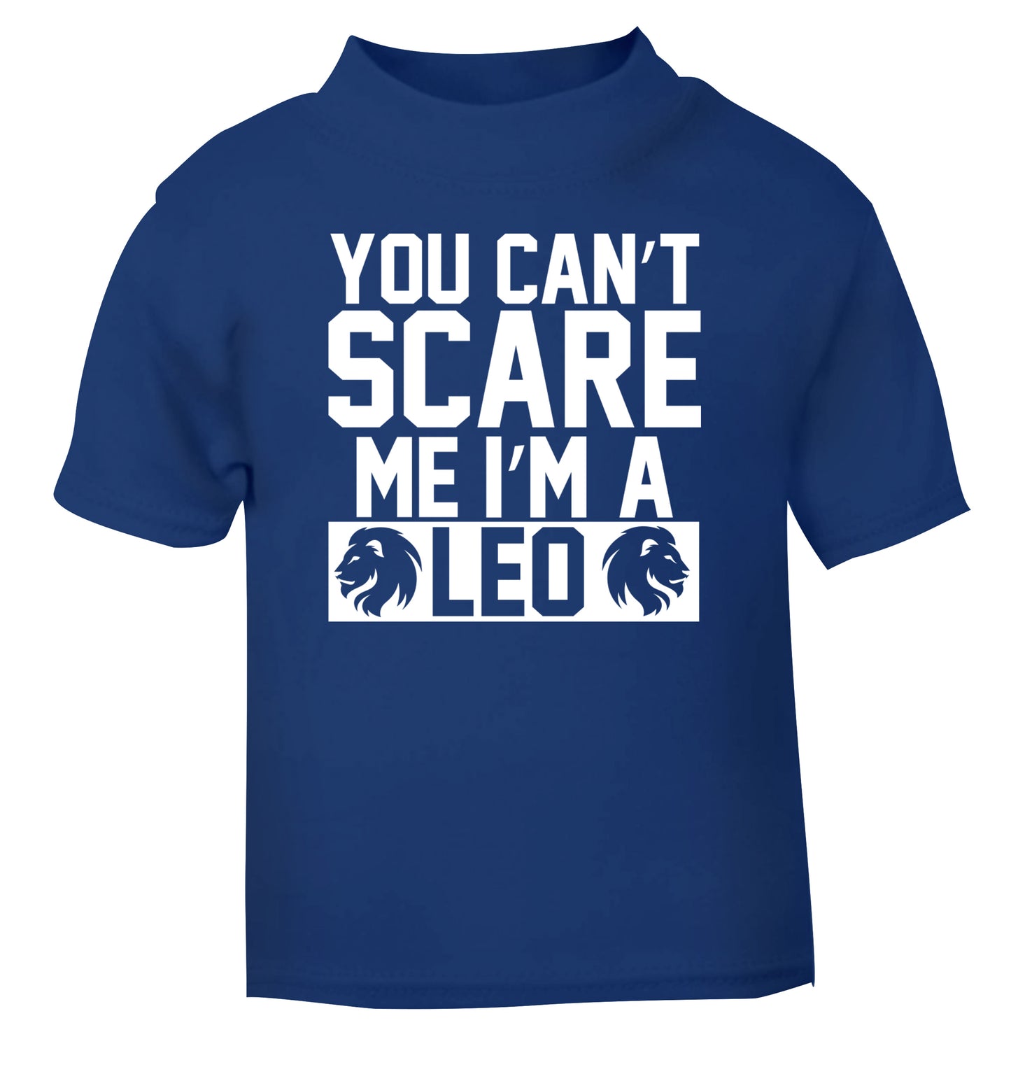 You can't scare me I'm a leo blue Baby Toddler Tshirt 2 Years