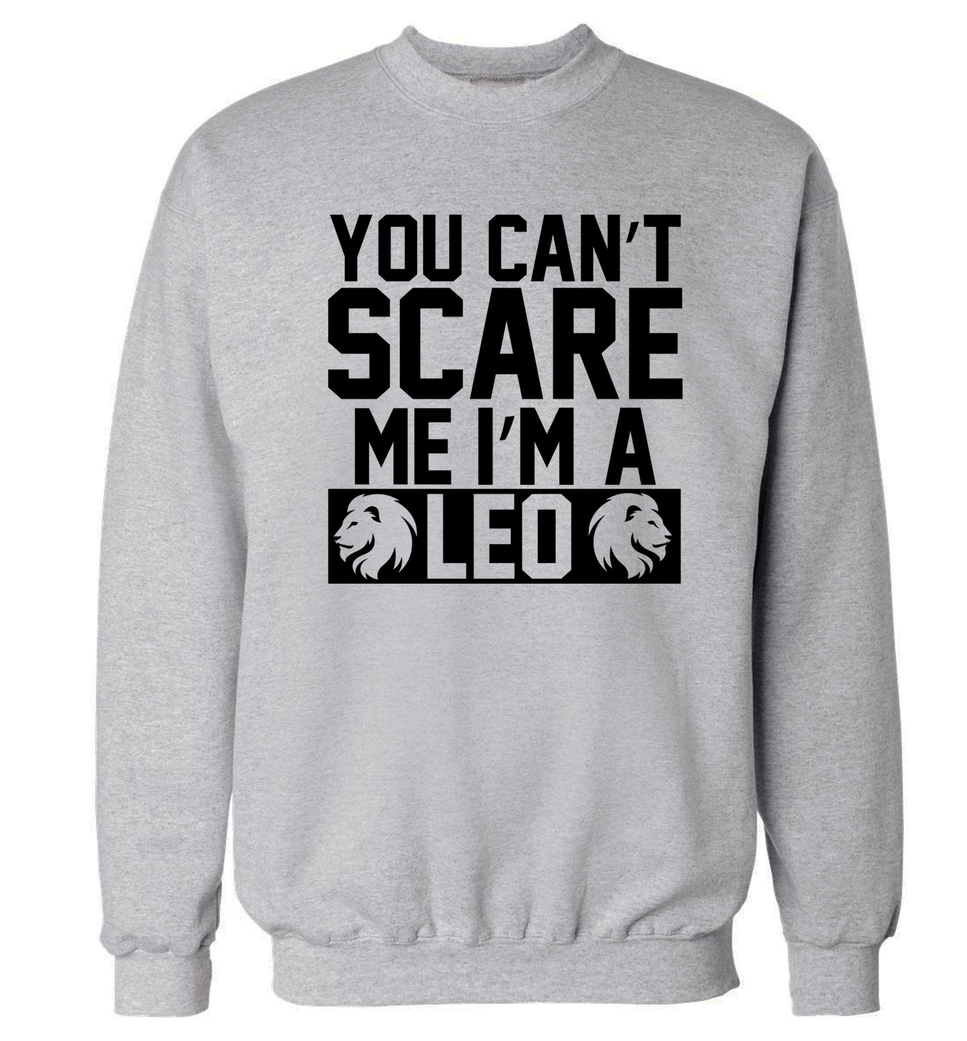 You can't scare me I'm a leo Adult's unisex grey Sweater 2XL