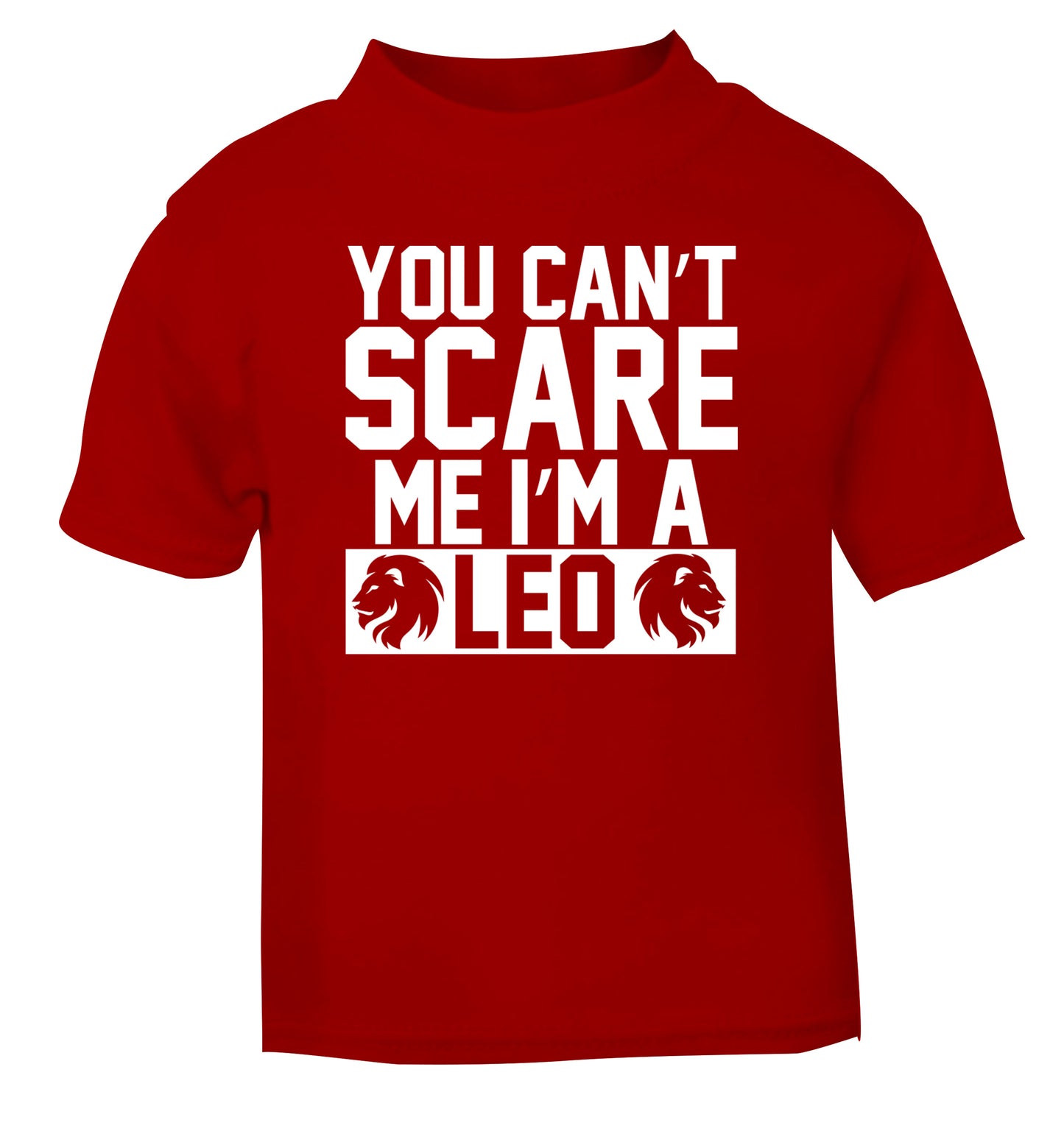 You can't scare me I'm a leo red Baby Toddler Tshirt 2 Years