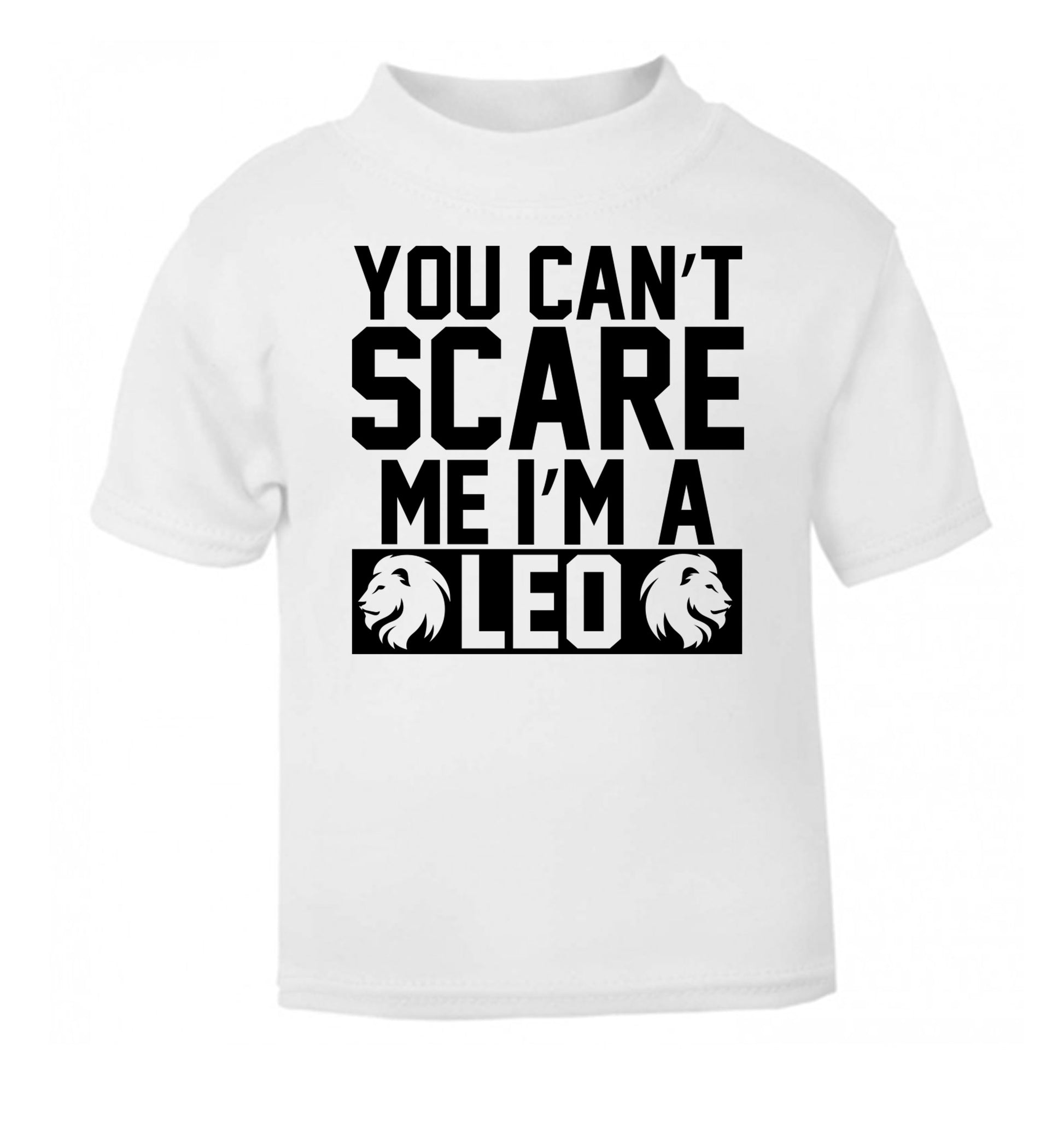 You can't scare me I'm a leo white Baby Toddler Tshirt 2 Years