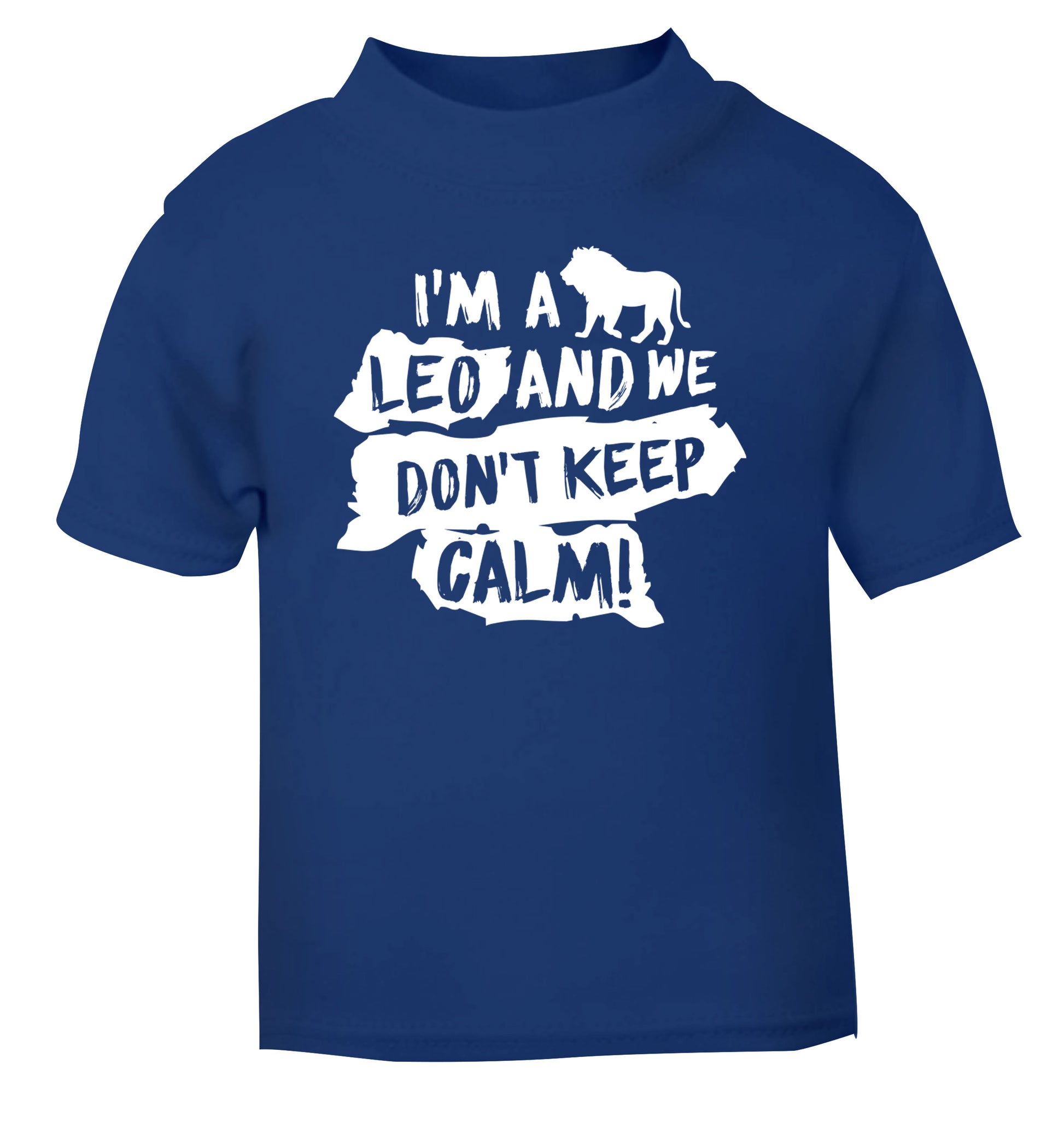 I'm a leo and we don't keep calm! blue Baby Toddler Tshirt 2 Years