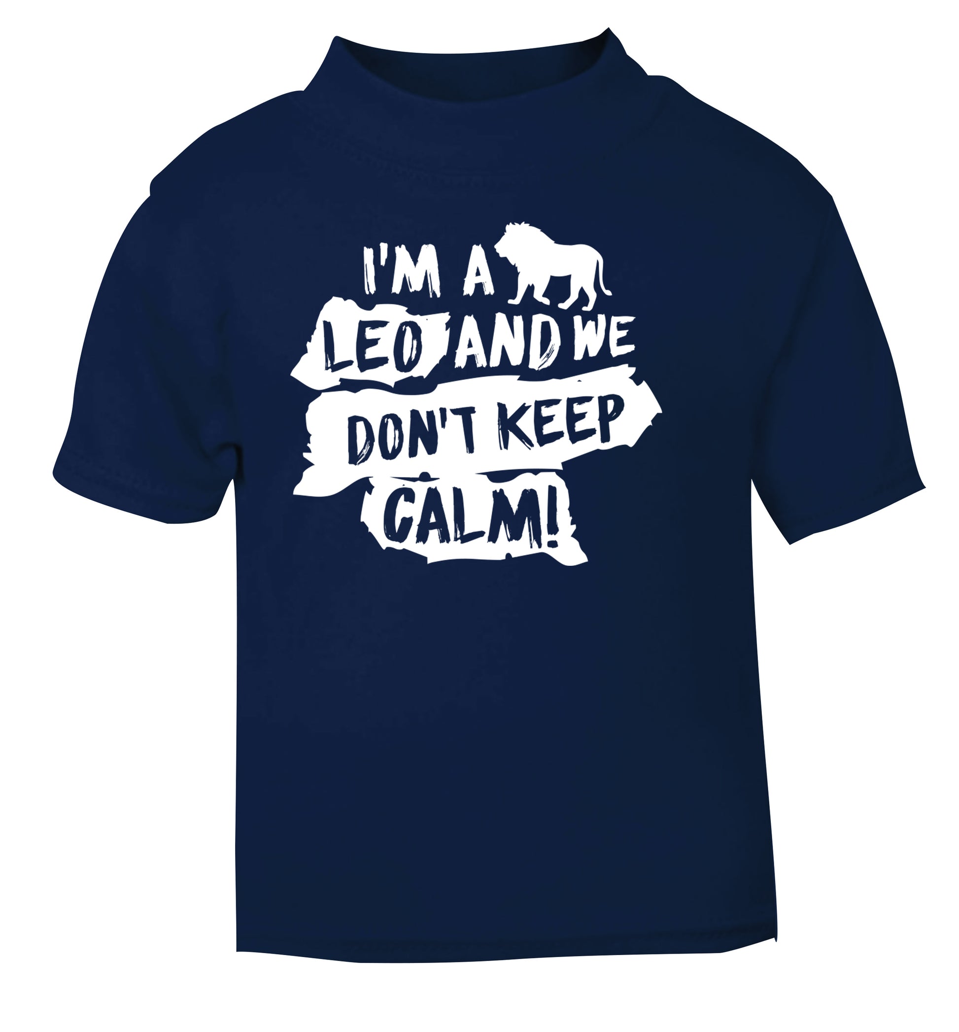 I'm a leo and we don't keep calm! navy Baby Toddler Tshirt 2 Years