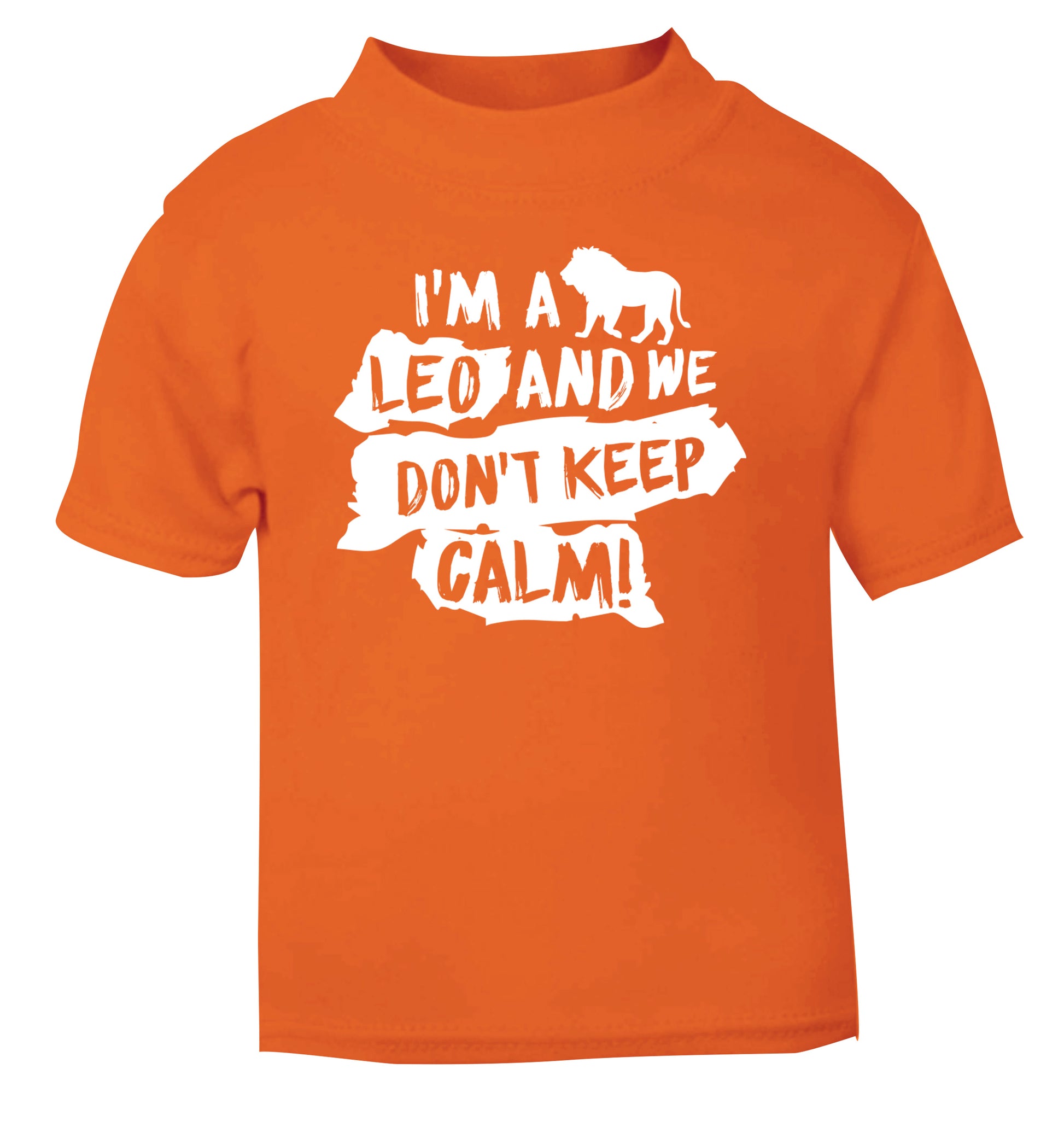 I'm a leo and we don't keep calm! orange Baby Toddler Tshirt 2 Years
