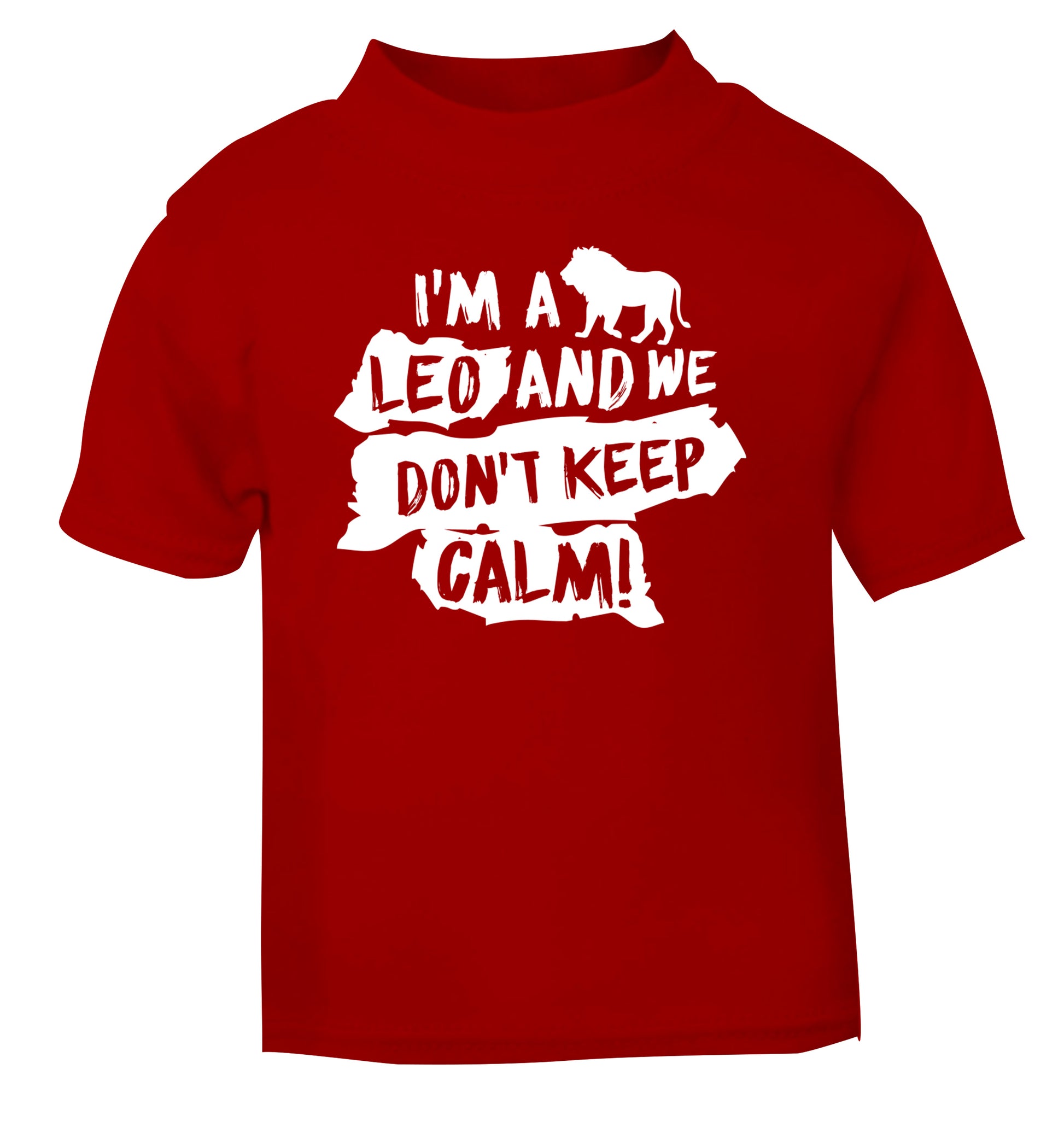 I'm a leo and we don't keep calm! red Baby Toddler Tshirt 2 Years