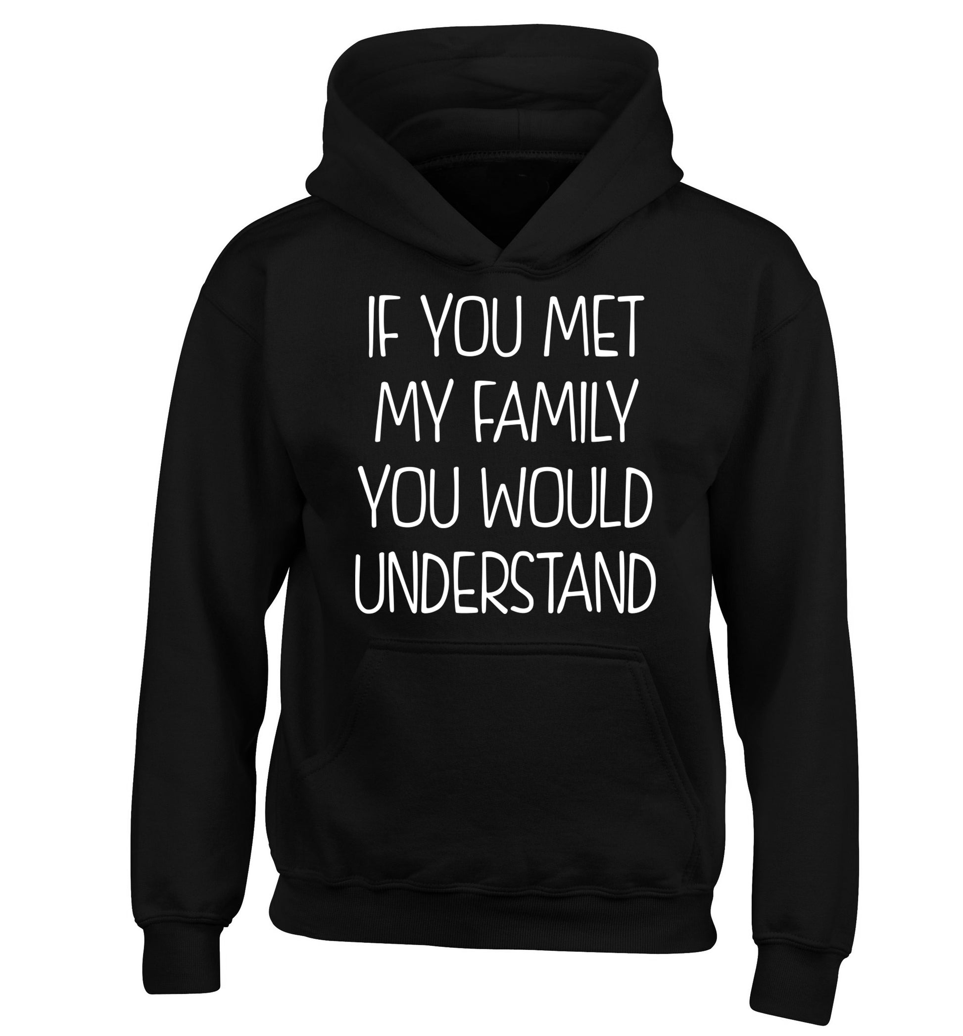 If you met my family you would understand children's black hoodie 12-13 Years