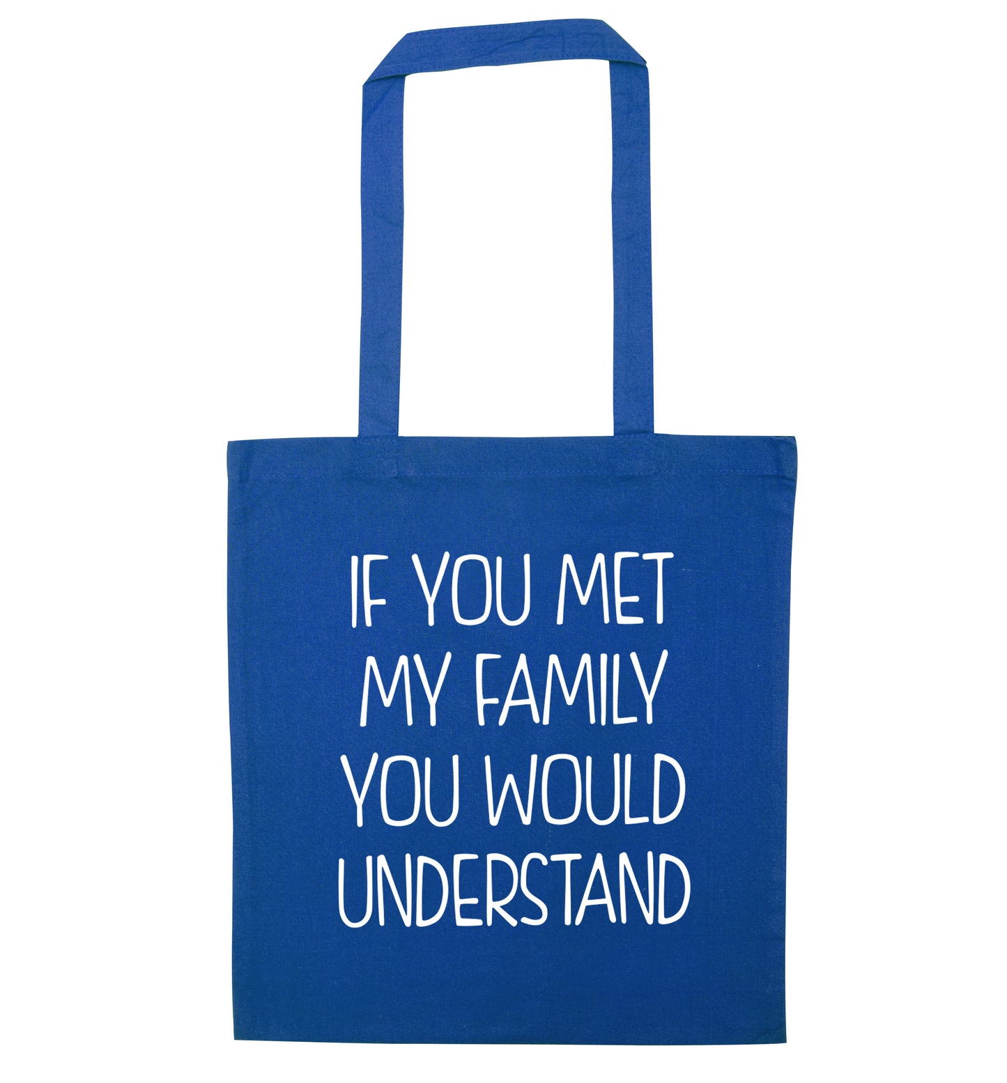 If you met my family you would understand blue tote bag