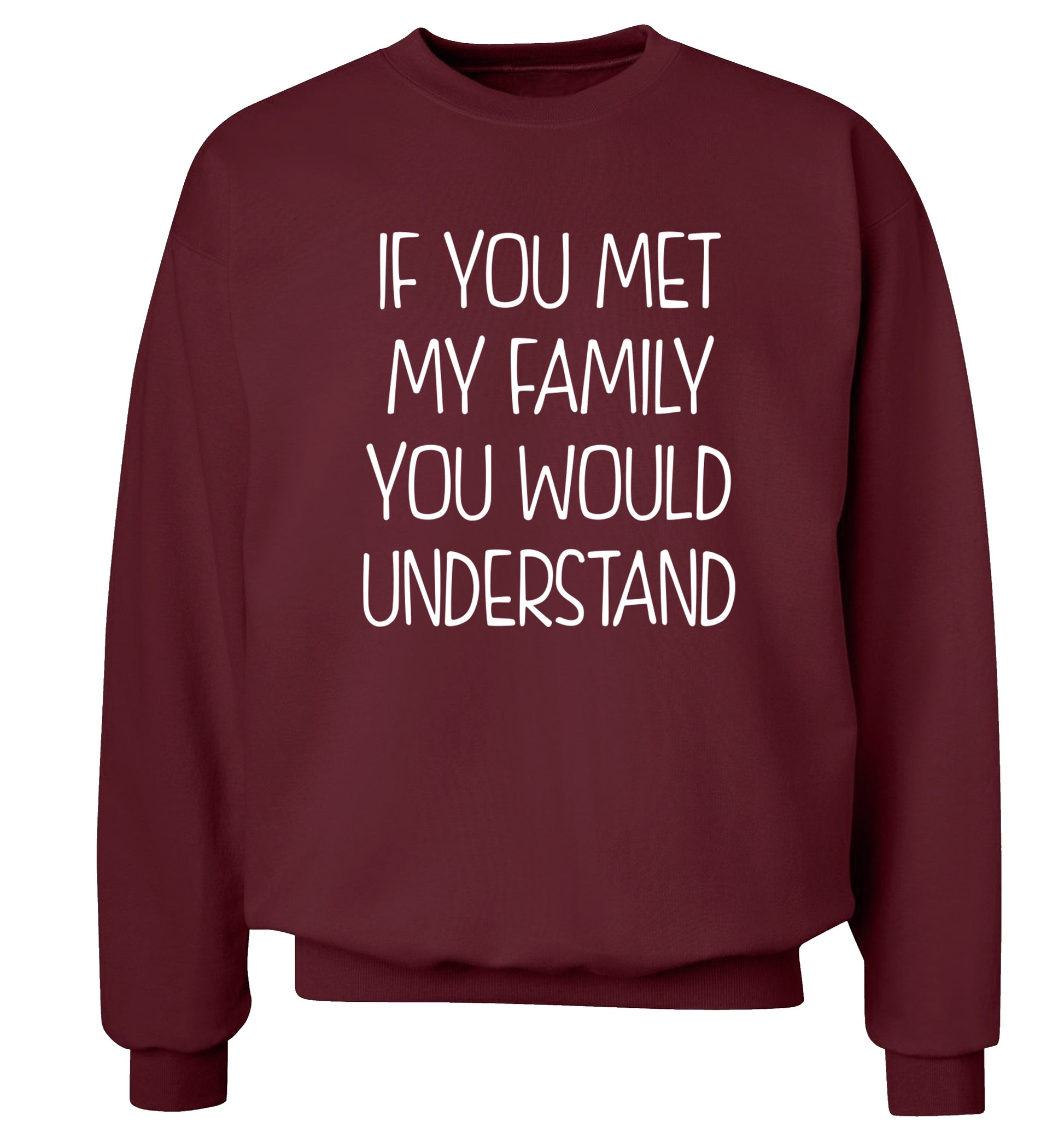 If you met my family you would understand Adult's unisex maroon Sweater 2XL