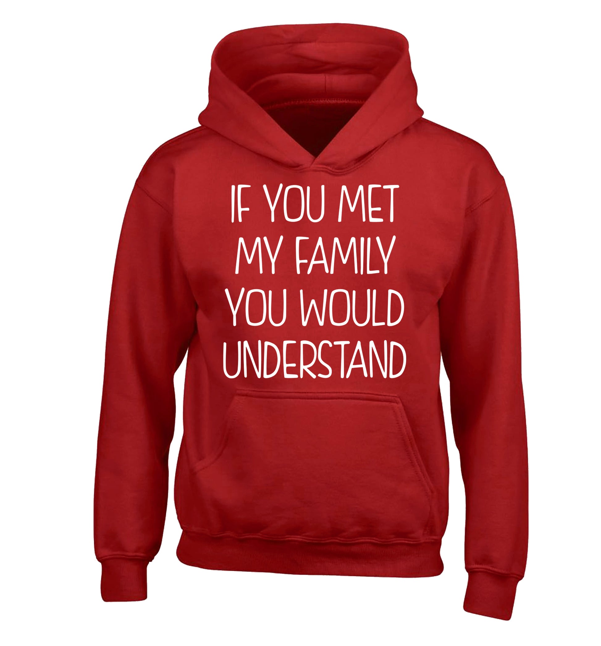 If you met my family you would understand children's red hoodie 12-13 Years