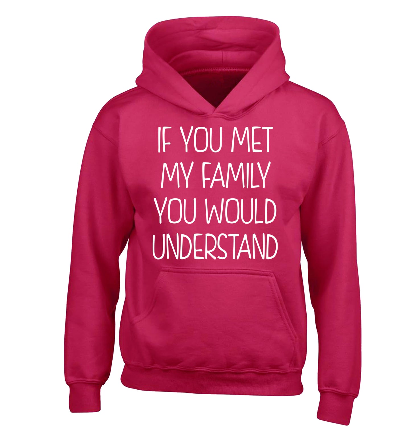 If you met my family you would understand children's pink hoodie 12-13 Years