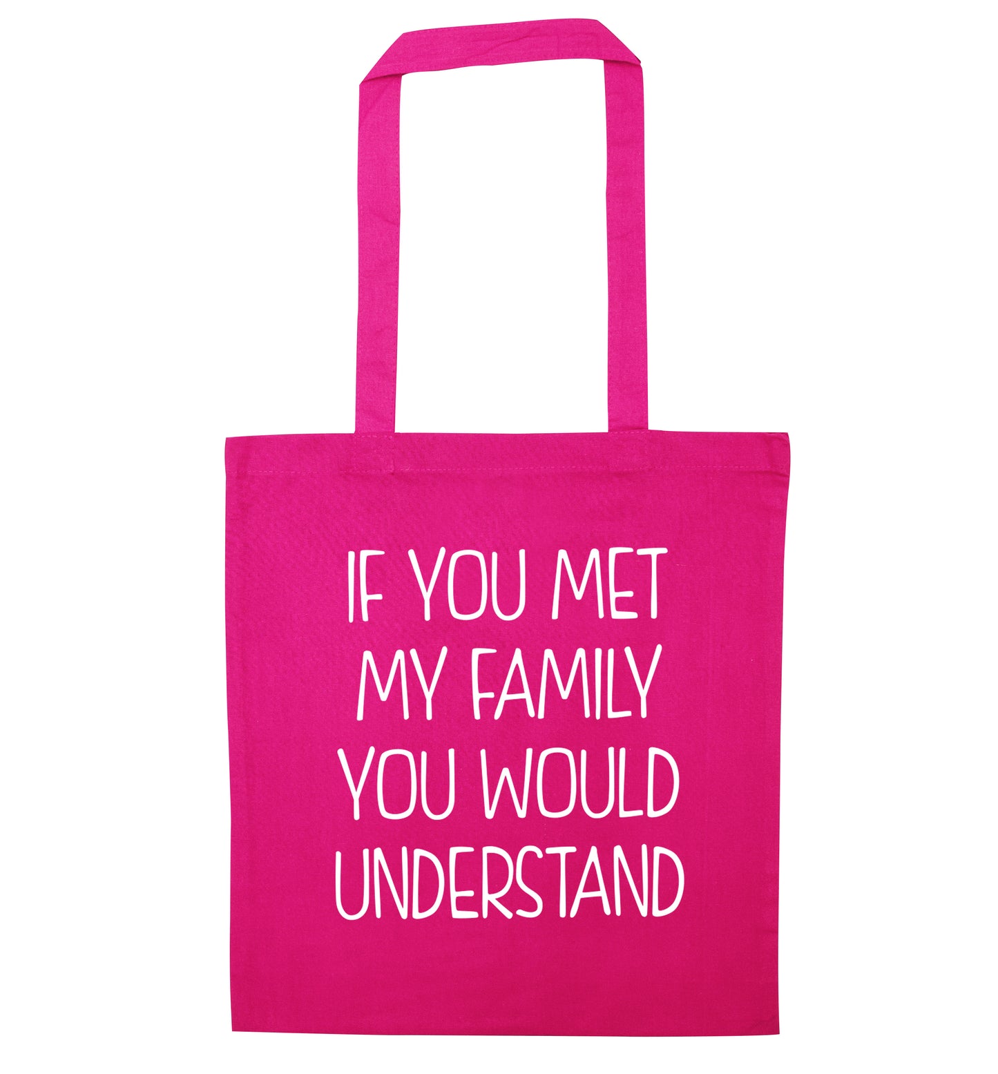If you met my family you would understand pink tote bag