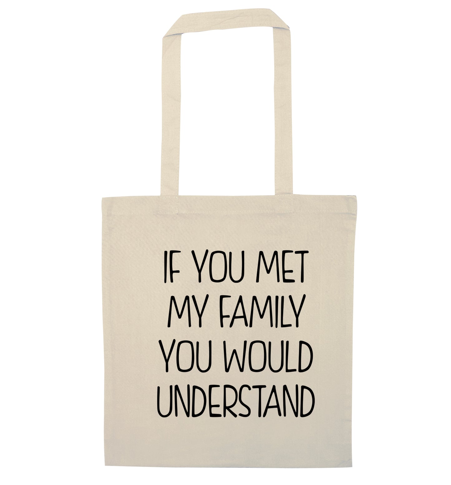 If you met my family you would understand natural tote bag