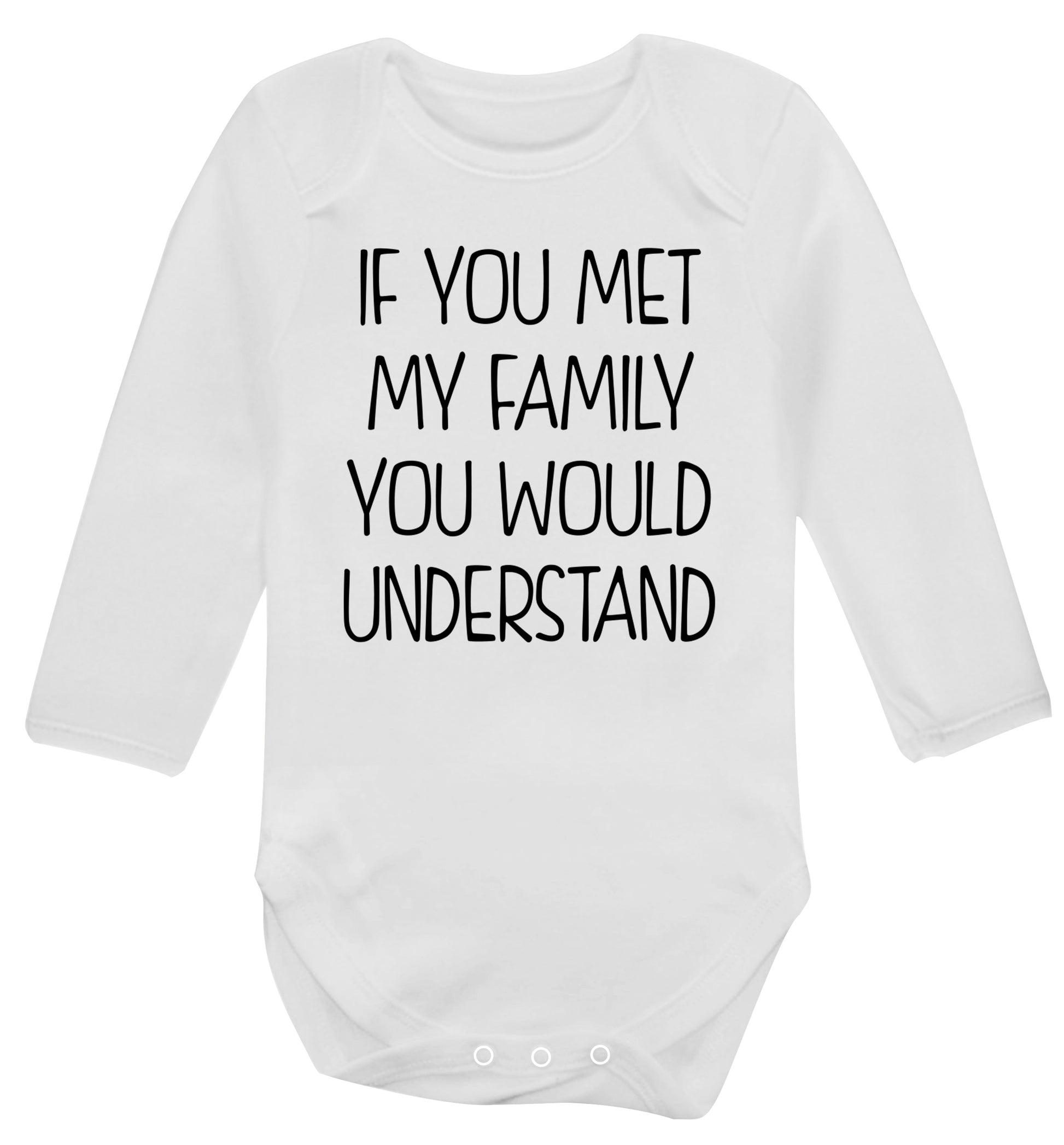 If you met my family you would understand Baby Vest long sleeved white 6-12 months