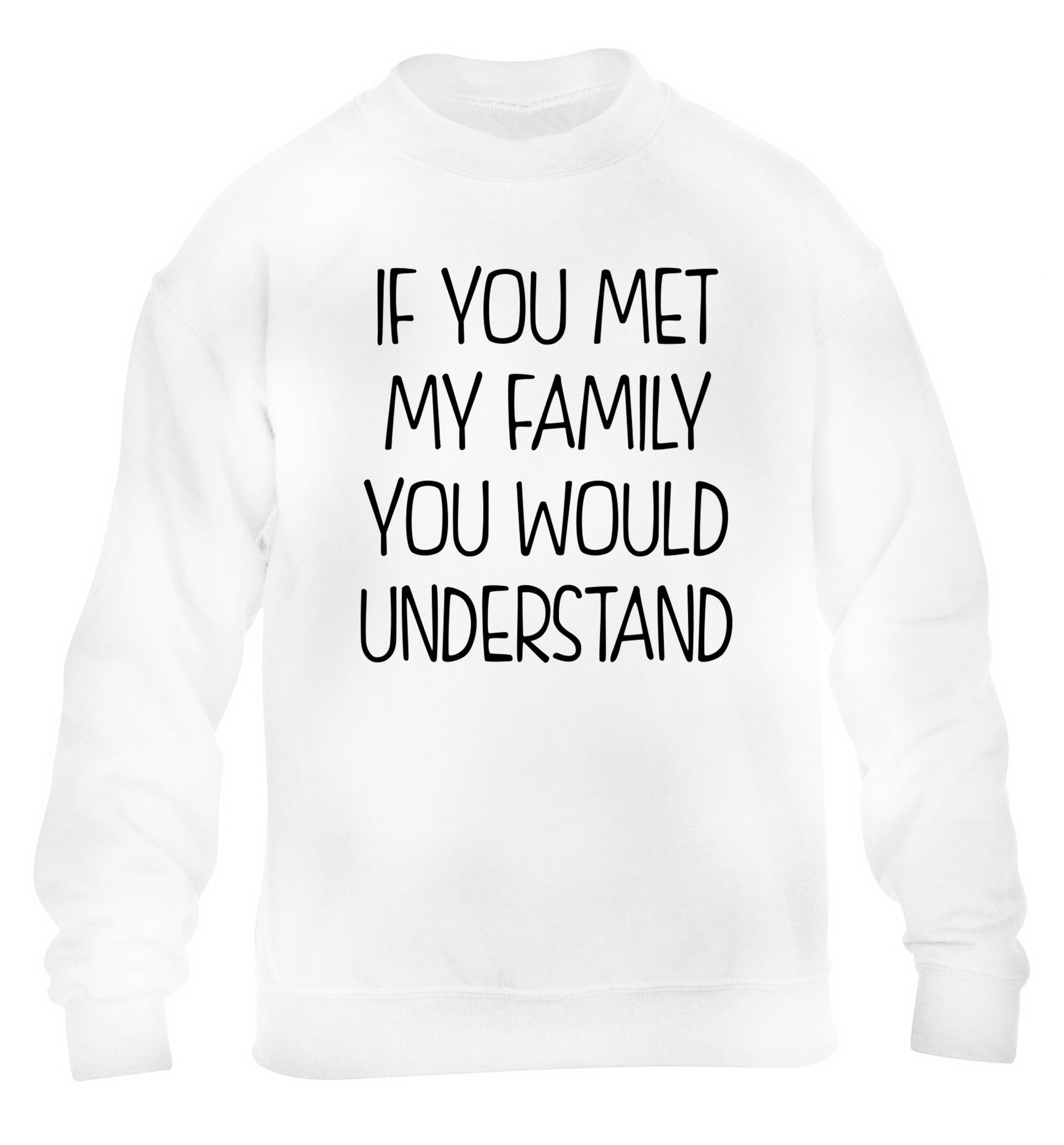 If you met my family you would understand children's white sweater 12-13 Years