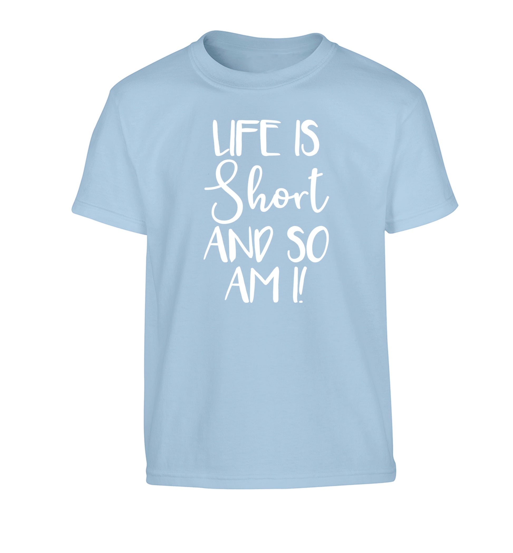 Life is short and so am I! Children's light blue Tshirt 12-13 Years