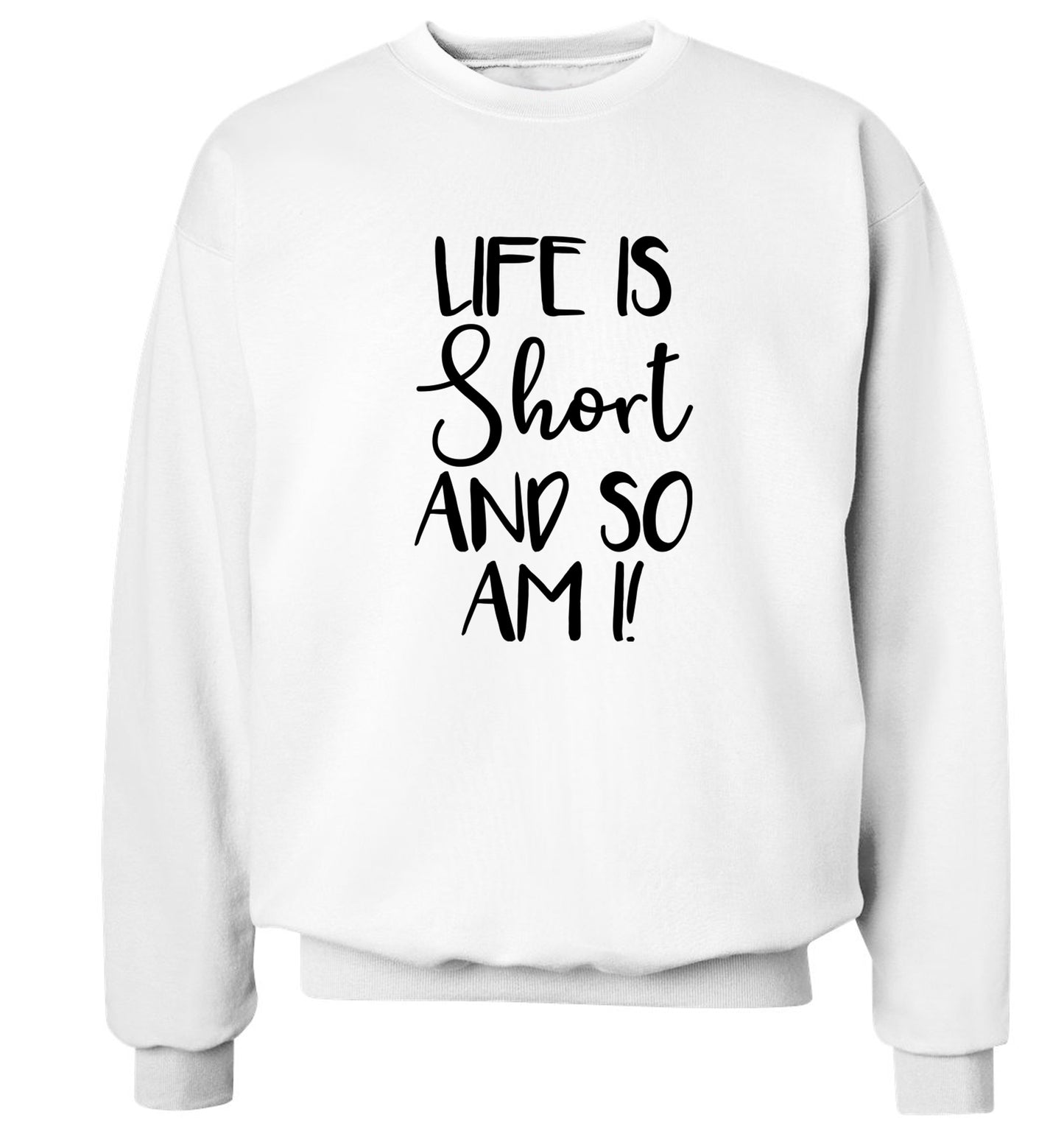 Life is short and so am I! Adult's unisex white Sweater 2XL
