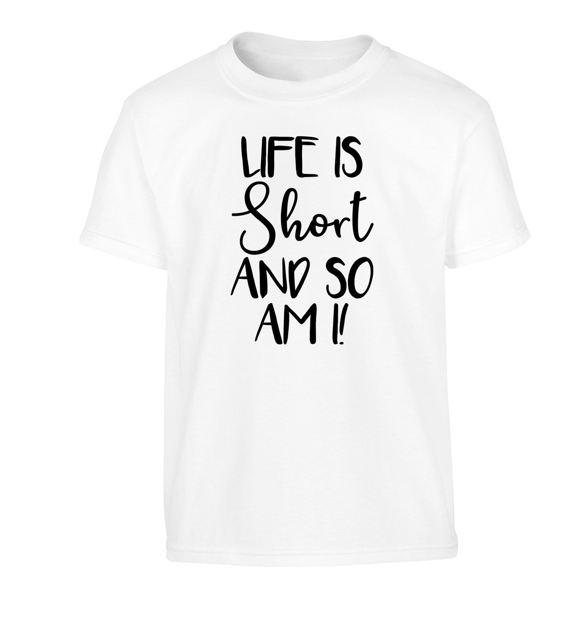 Life is short and so am I! Children's white Tshirt 12-13 Years