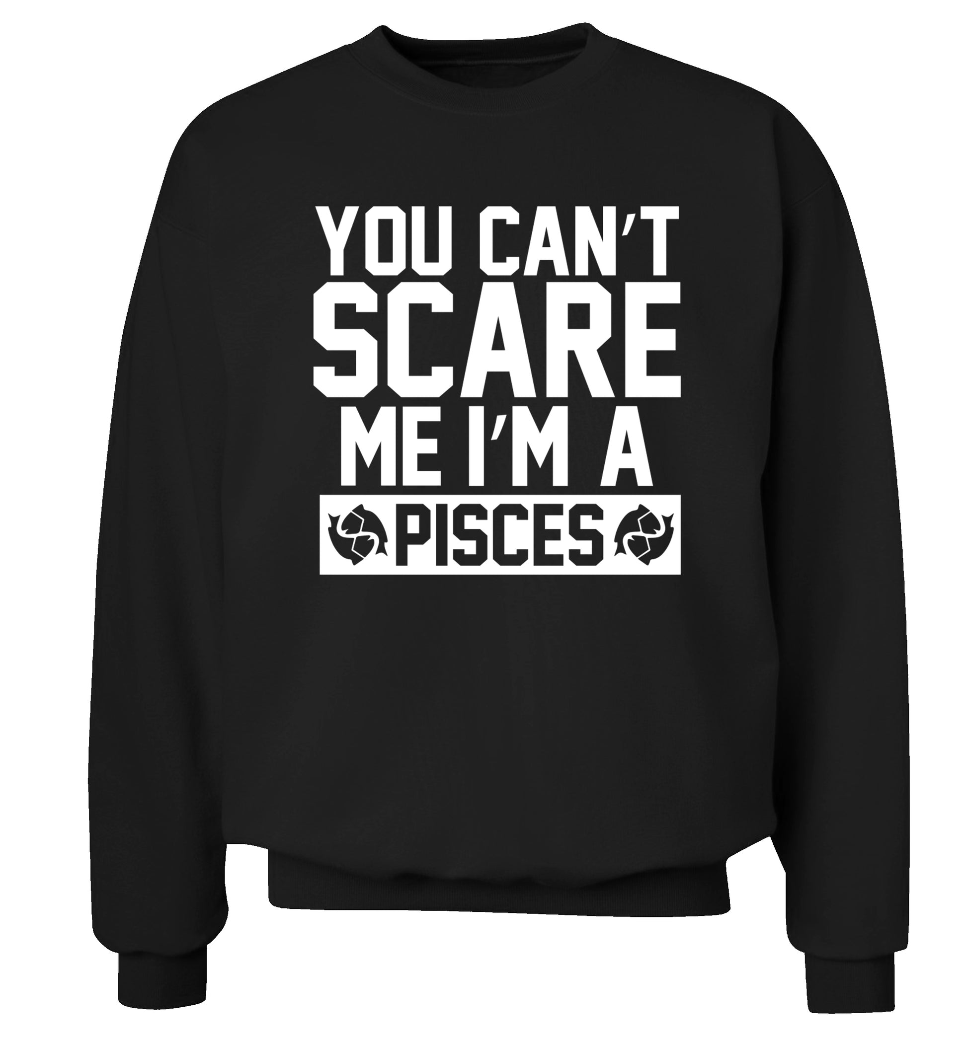 You can't scare me I'm a pisces Adult's unisex black Sweater 2XL