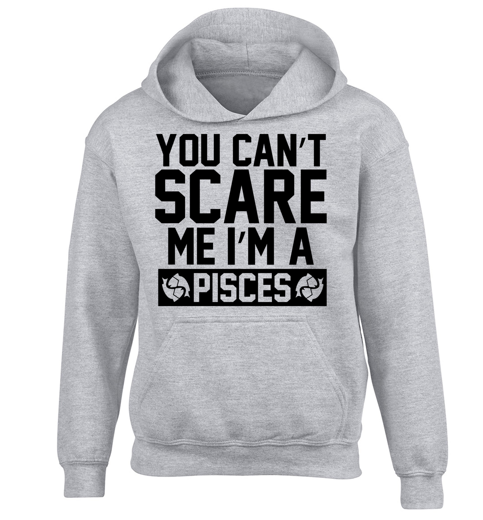You can't scare me I'm a pisces children's grey hoodie 12-13 Years