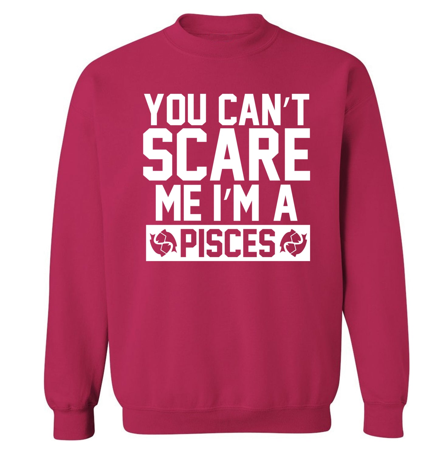 You can't scare me I'm a pisces Adult's unisex pink Sweater 2XL