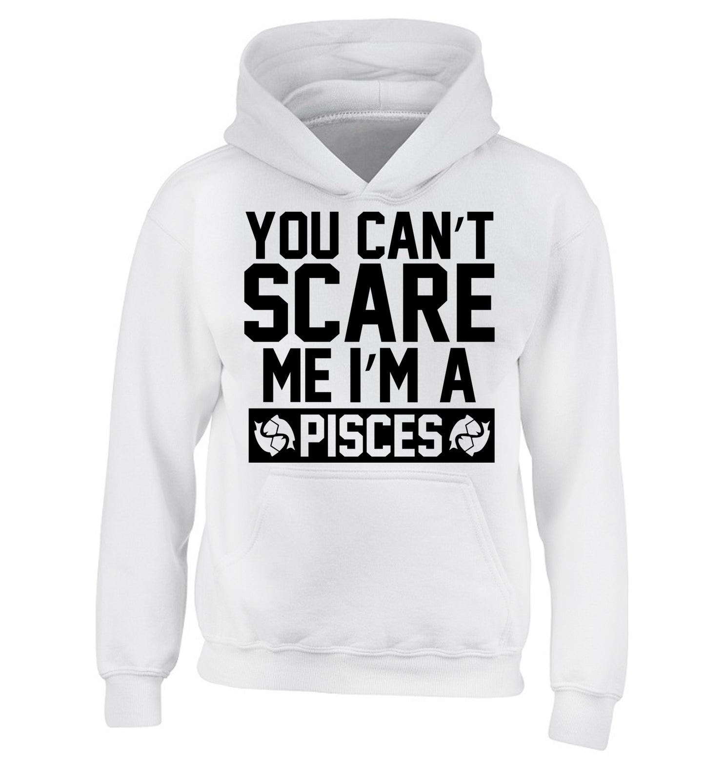 You can't scare me I'm a pisces children's white hoodie 12-13 Years