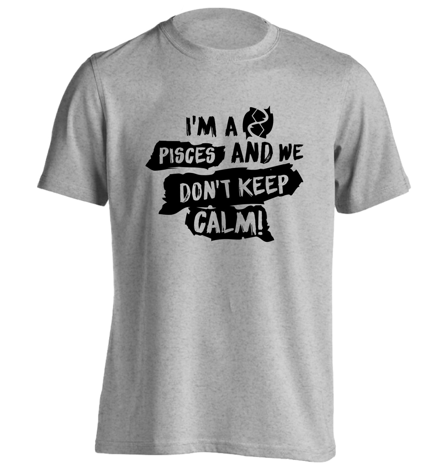 I'm a pisces and we don't keep calm adults unisex grey Tshirt 2XL