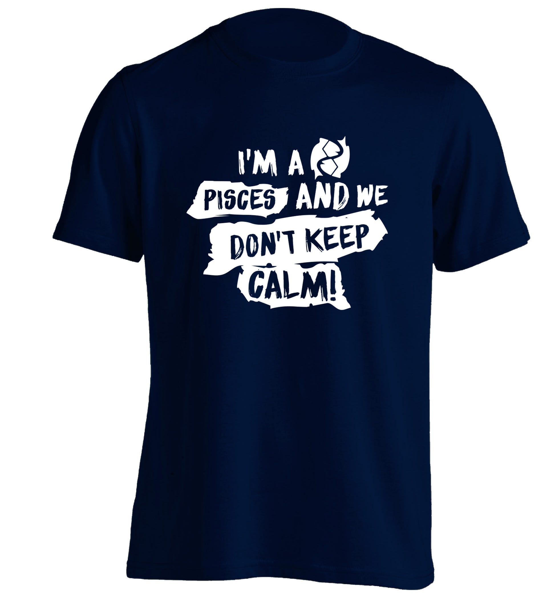 I'm a pisces and we don't keep calm adults unisex navy Tshirt 2XL