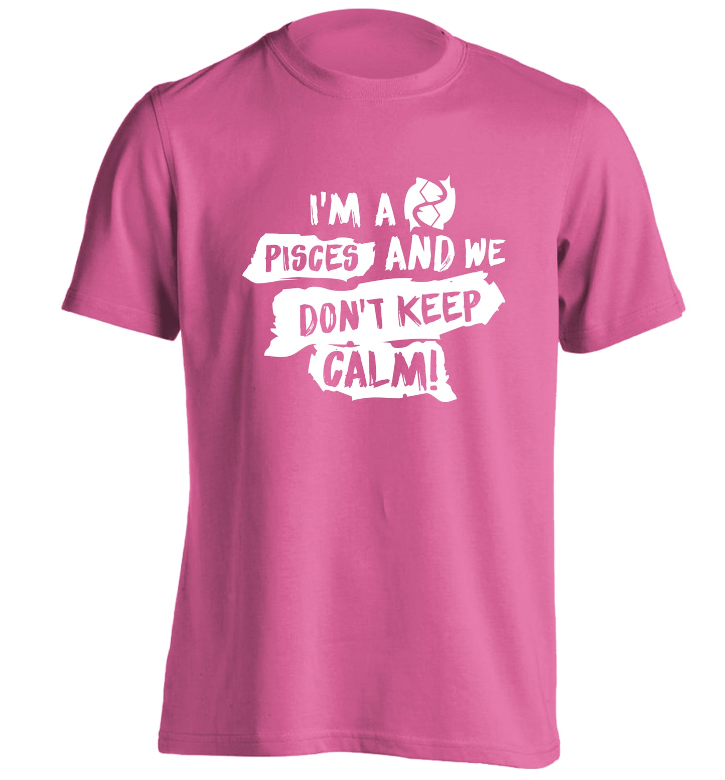 I'm a pisces and we don't keep calm adults unisex pink Tshirt 2XL