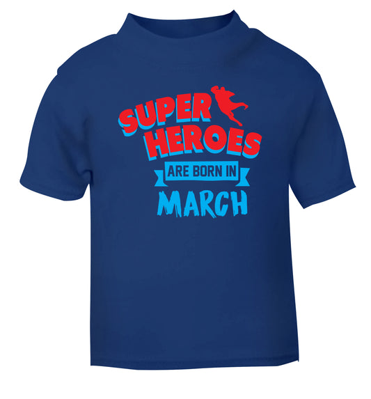 Superheros are born in March blue Baby Toddler Tshirt 2 Years